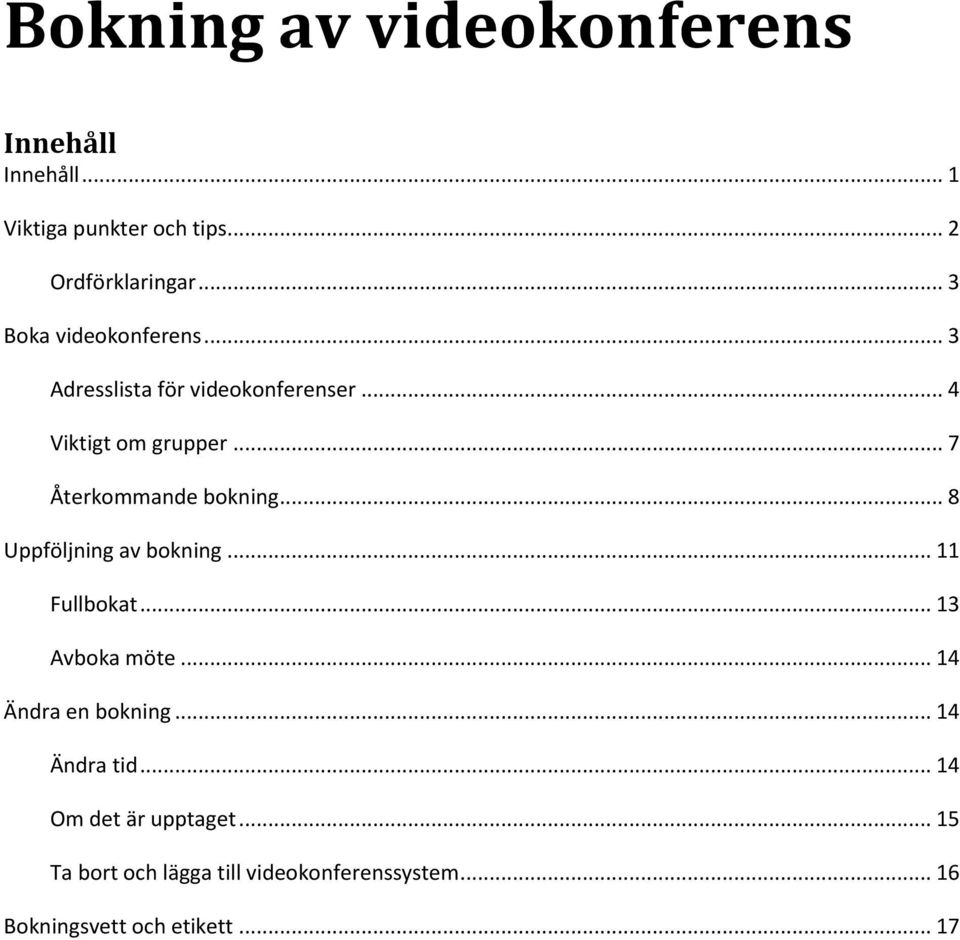 .. 7 Återkommande bokning... 8 Uppföljning av bokning... 11 Fullbokat... 13 Avboka möte.