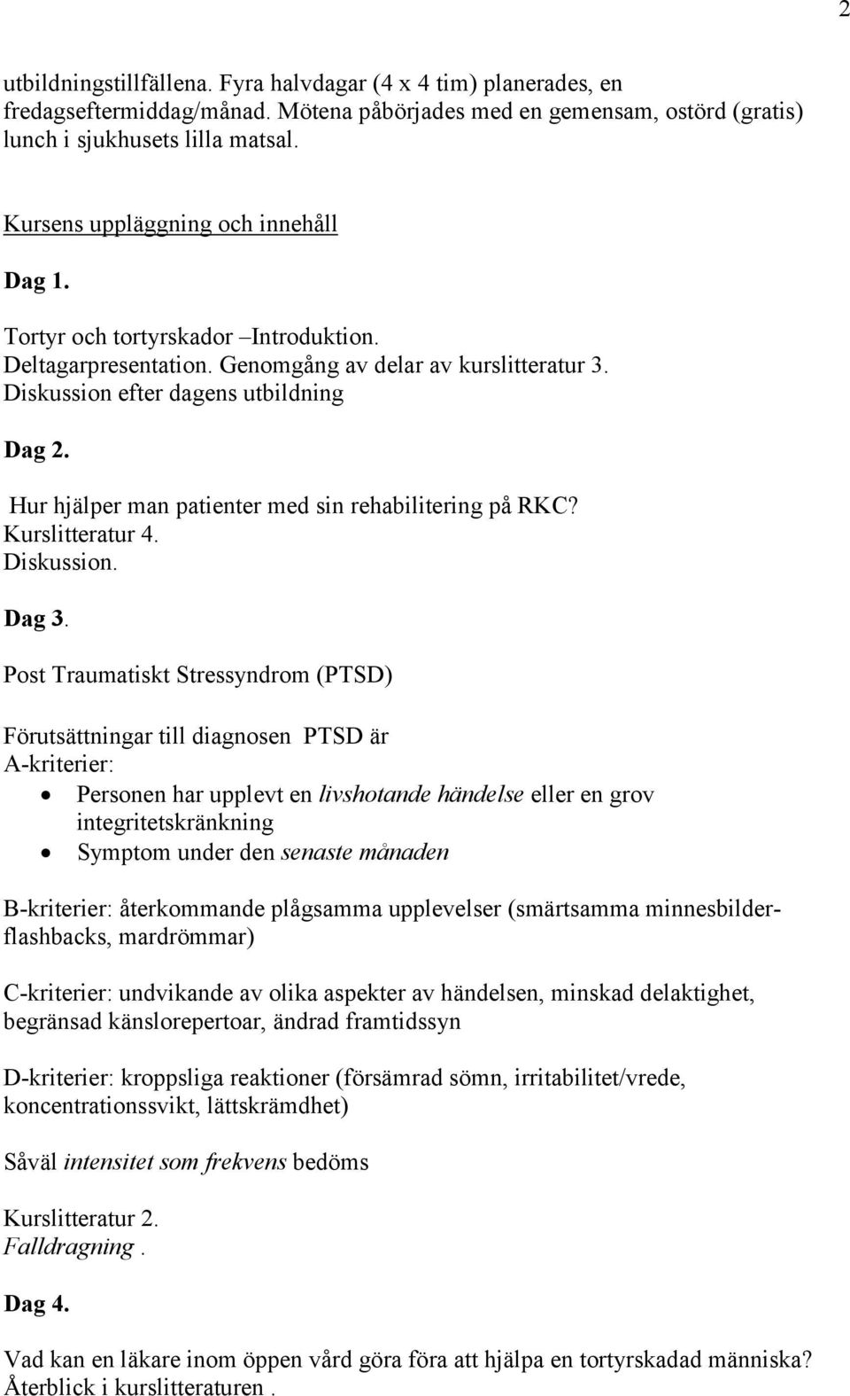 Hur hjälper man patienter med sin rehabilitering på RKC? Kurslitteratur 4. Diskussion. Dag 3.