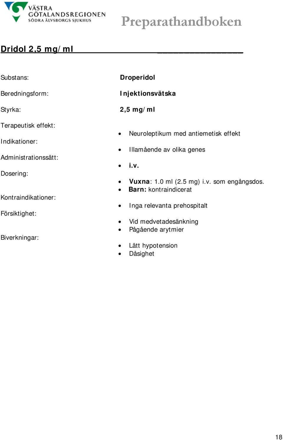 olika genes i.v. Vuxna: 1.0 ml (2.5 mg) i.v. som engångsdos.