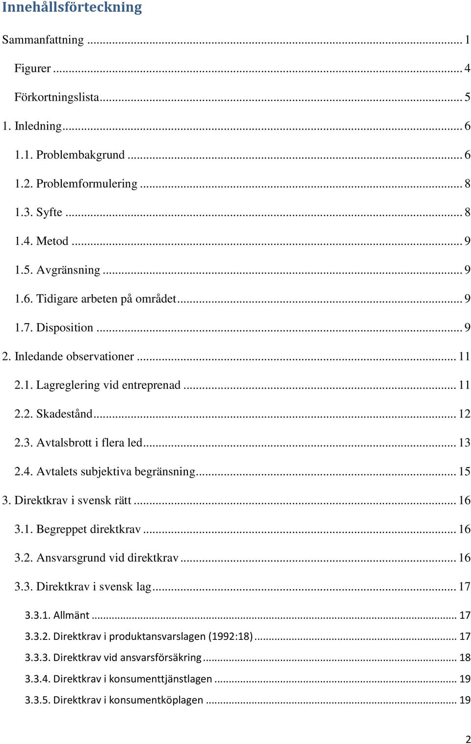 4. Avtalets subjektiva begränsning... 15 3. Direktkrav i svensk rätt... 16 3.1. Begreppet direktkrav... 16 3.2. Ansvarsgrund vid direktkrav... 16 3.3. Direktkrav i svensk lag... 17 3.3.1. Allmänt.