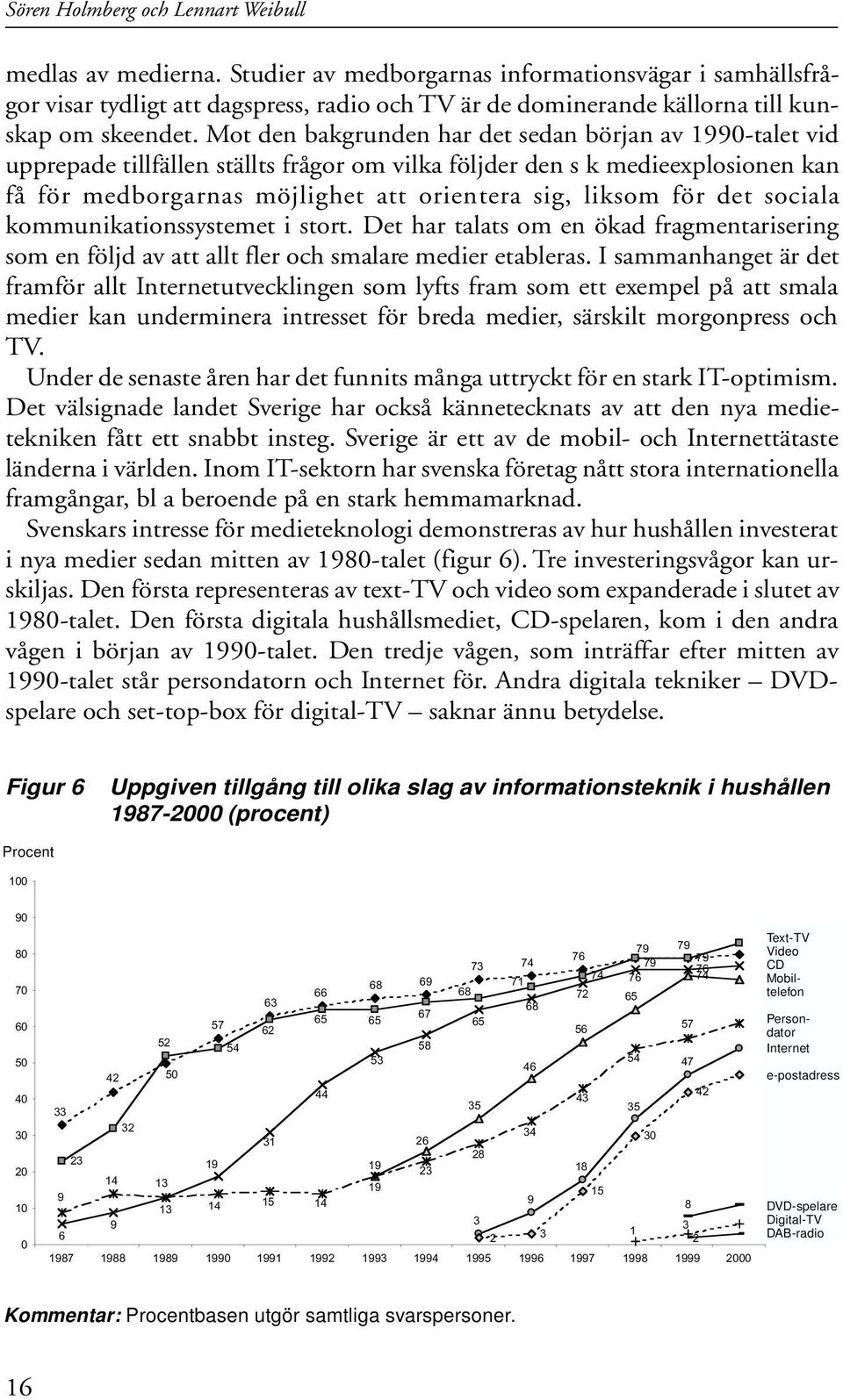 Mot den bakgrunden har det sedan början av 1-talet vid upprepade tillfällen ställts frågor om vilka följder den s k medieexplosionen kan få för medborgarnas möjlighet att orientera sig, liksom för