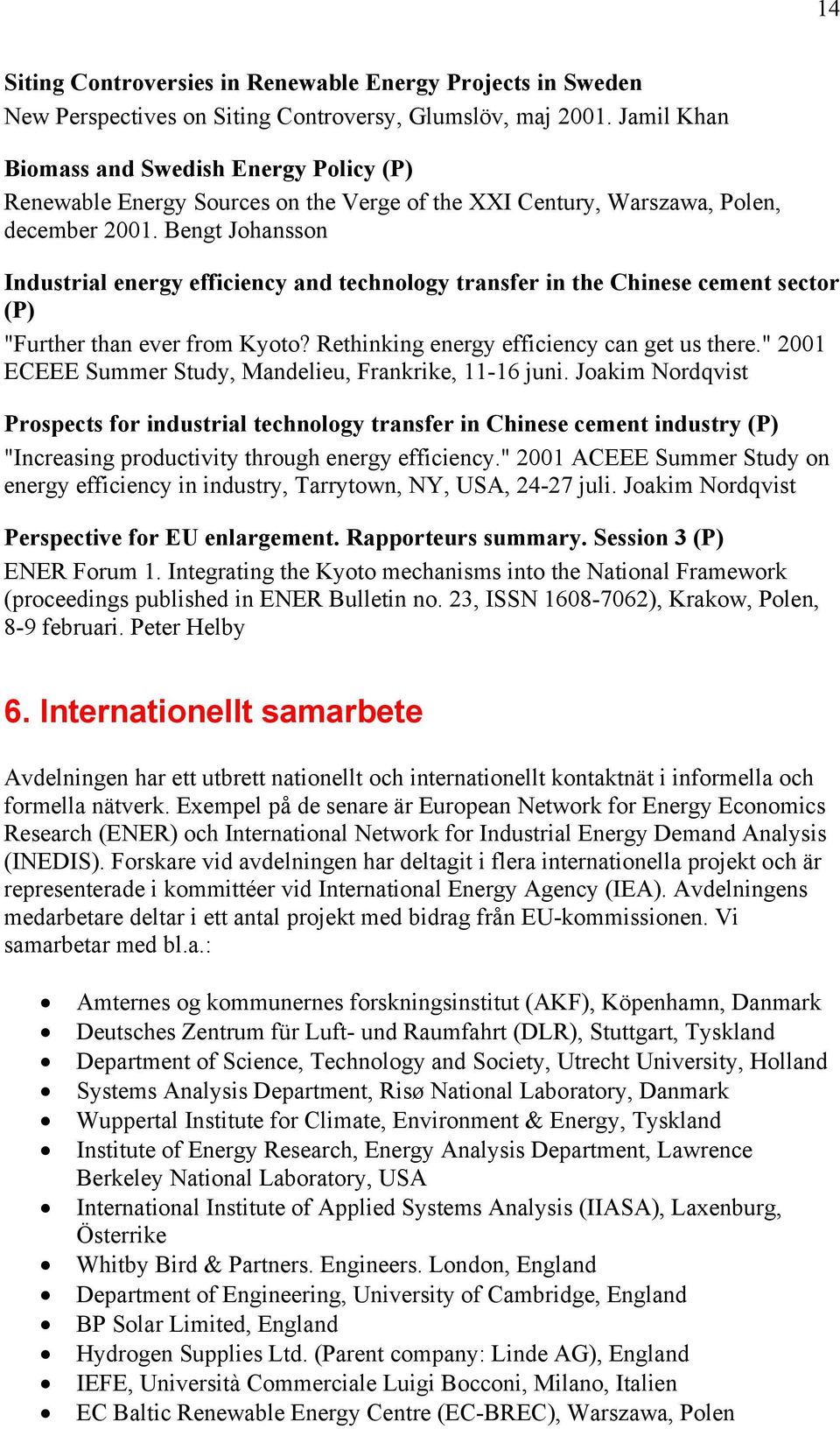 Bengt Johansson Industrial energy efficiency and technology transfer in the Chinese cement sector (P) "Further than ever from Kyoto? Rethinking energy efficiency can get us there.