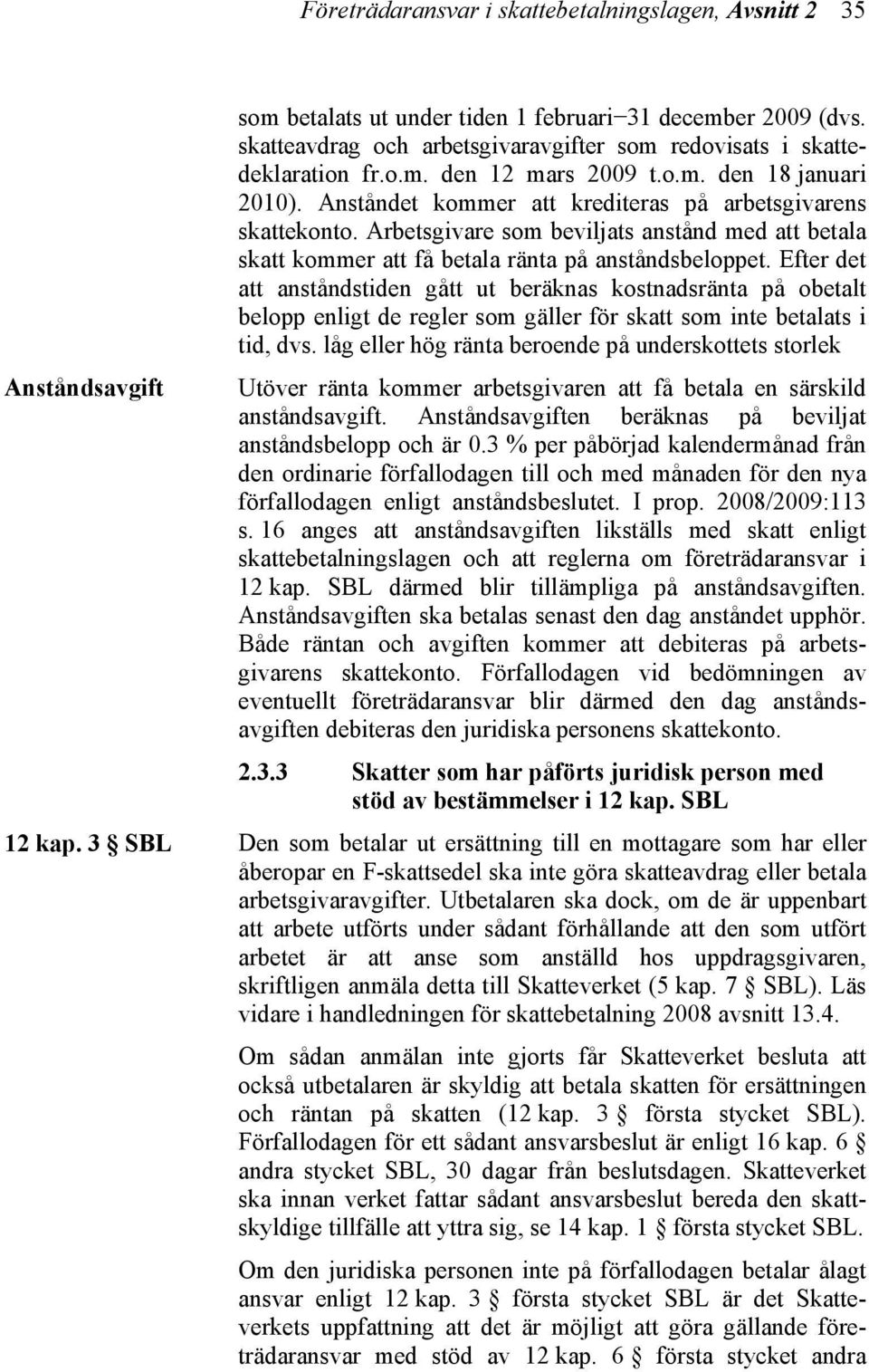 Arbetsgivare som beviljats anstånd med att betala skatt kommer att få betala ränta på anståndsbeloppet.