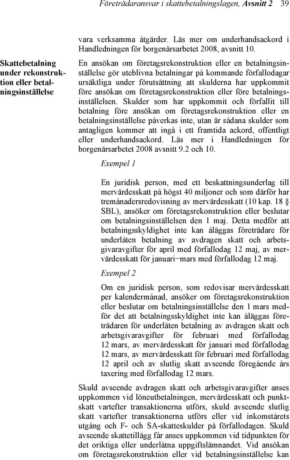 En ansökan om företagsrekonstruktion eller en betalningsinställelse gör uteblivna betalningar på kommande förfallodagar ursäktliga under förutsättning att skulderna har uppkommit före ansökan om