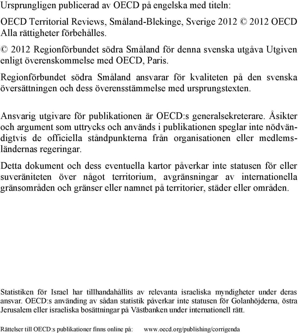 Regionförbundet södra Småland ansvarar för kvaliteten på den svenska översättningen och dess överensstämmelse med ursprungstexten. Ansvarig utgivare för publikationen är OECD:s generalsekreterare.