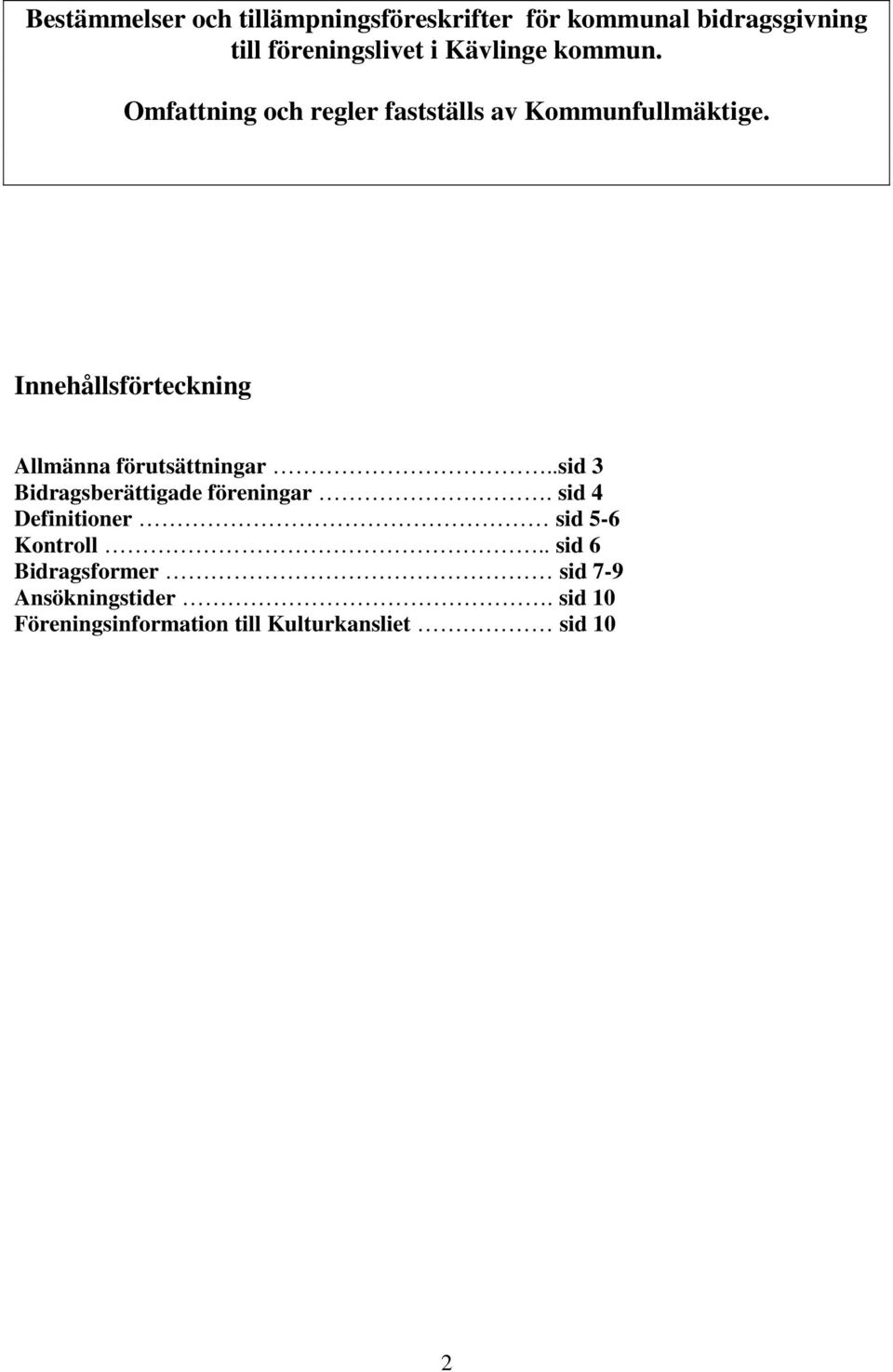 Innehållsförteckning Allmänna förutsättningar..sid 3 Bidragsberättigade föreningar.