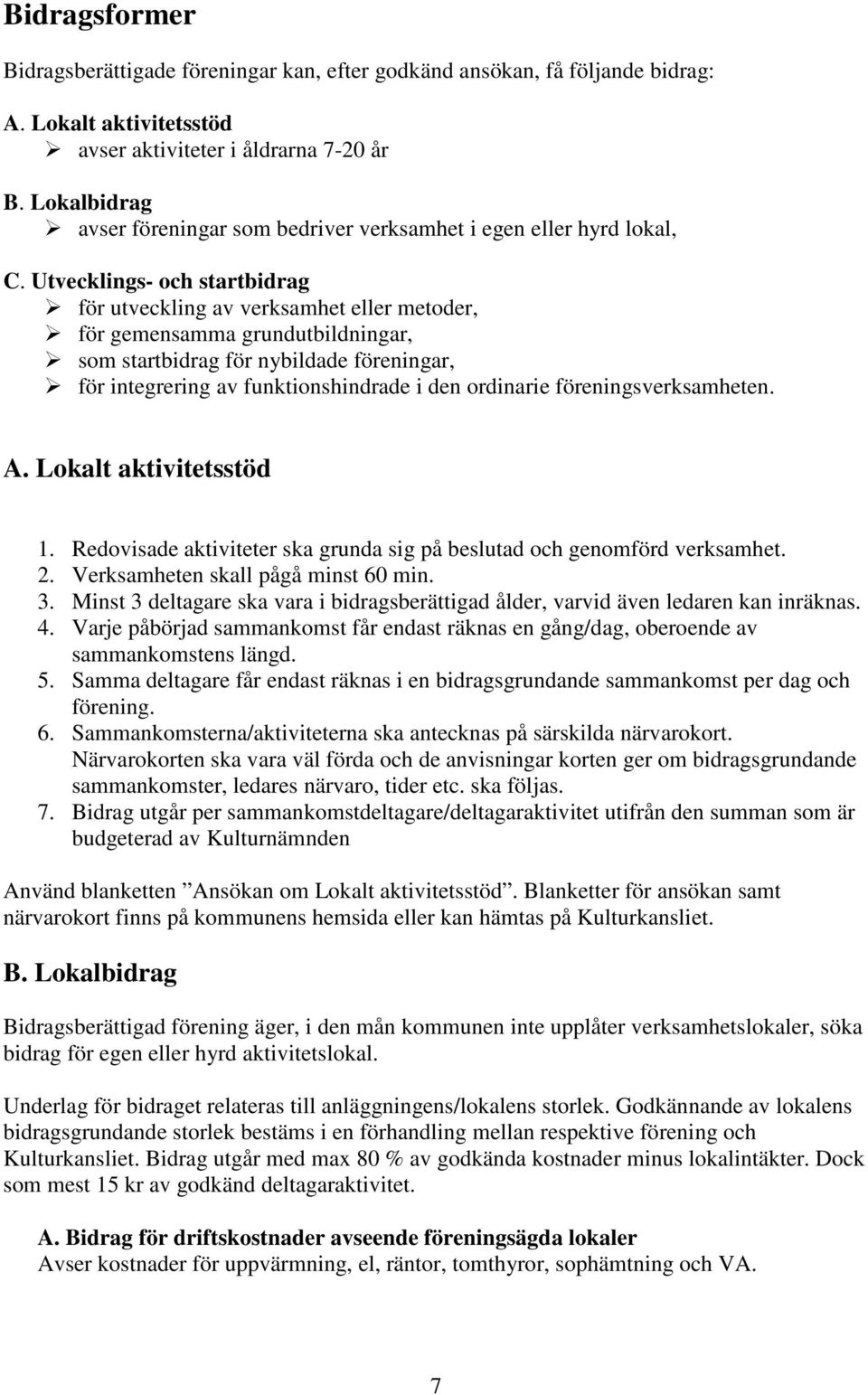 Utvecklings- och startbidrag för utveckling av verksamhet eller metoder, för gemensamma grundutbildningar, som startbidrag för nybildade föreningar, för integrering av funktionshindrade i den