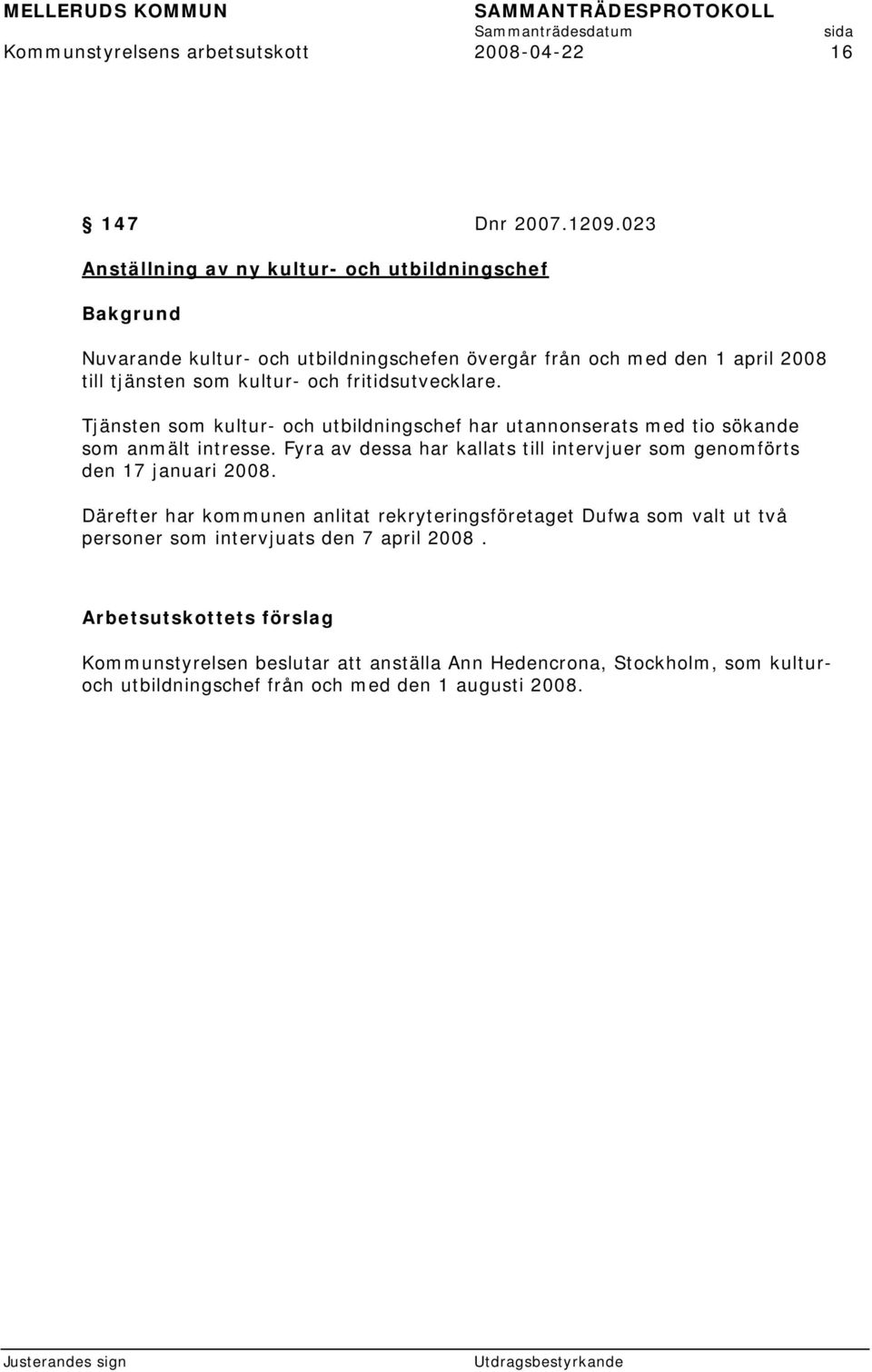 fritidsutvecklare. Tjänsten som kultur- och utbildningschef har utannonserats med tio sökande som anmält intresse.