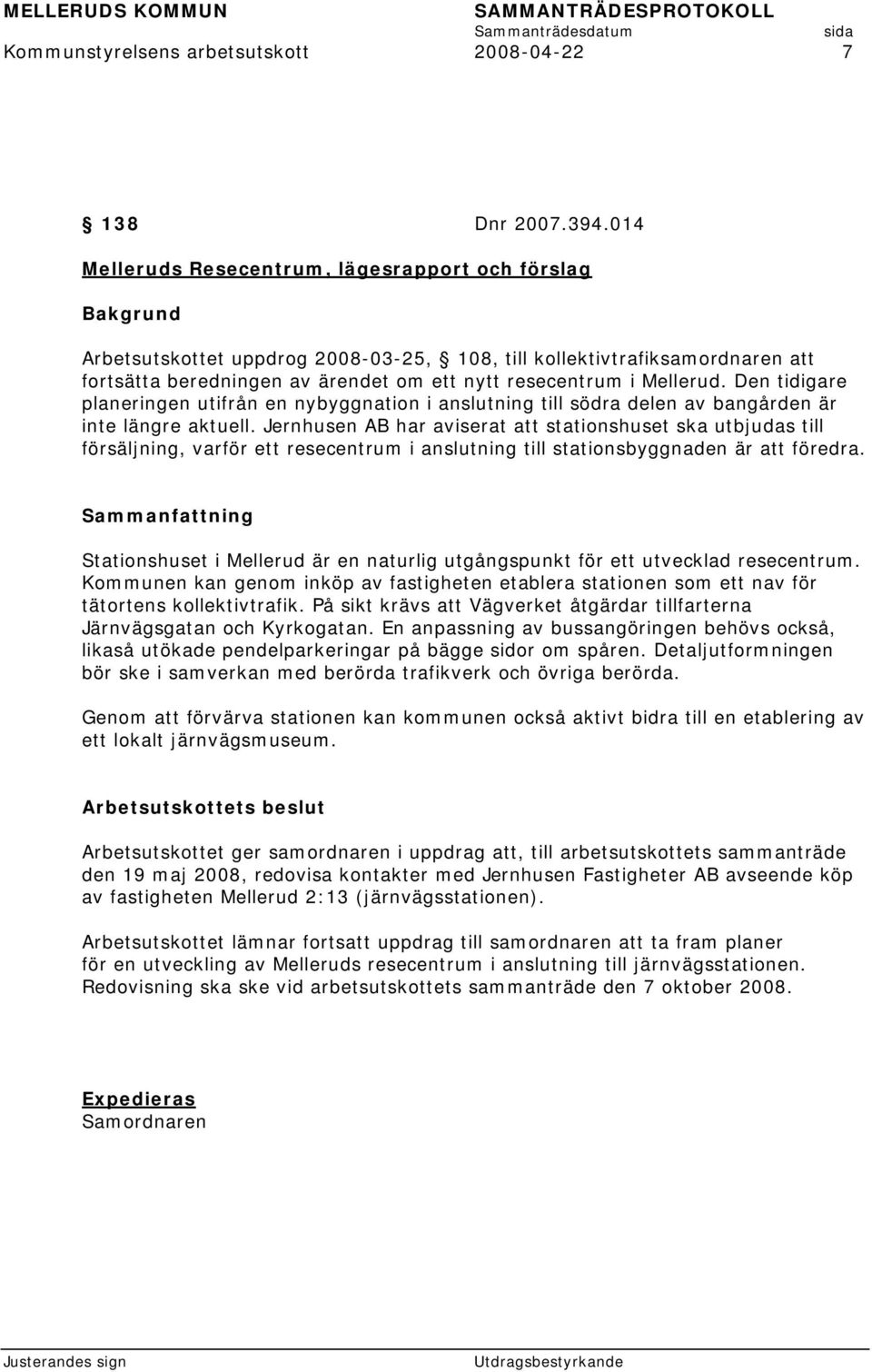 Den tidigare planeringen utifrån en nybyggnation i anslutning till södra delen av bangården är inte längre aktuell.