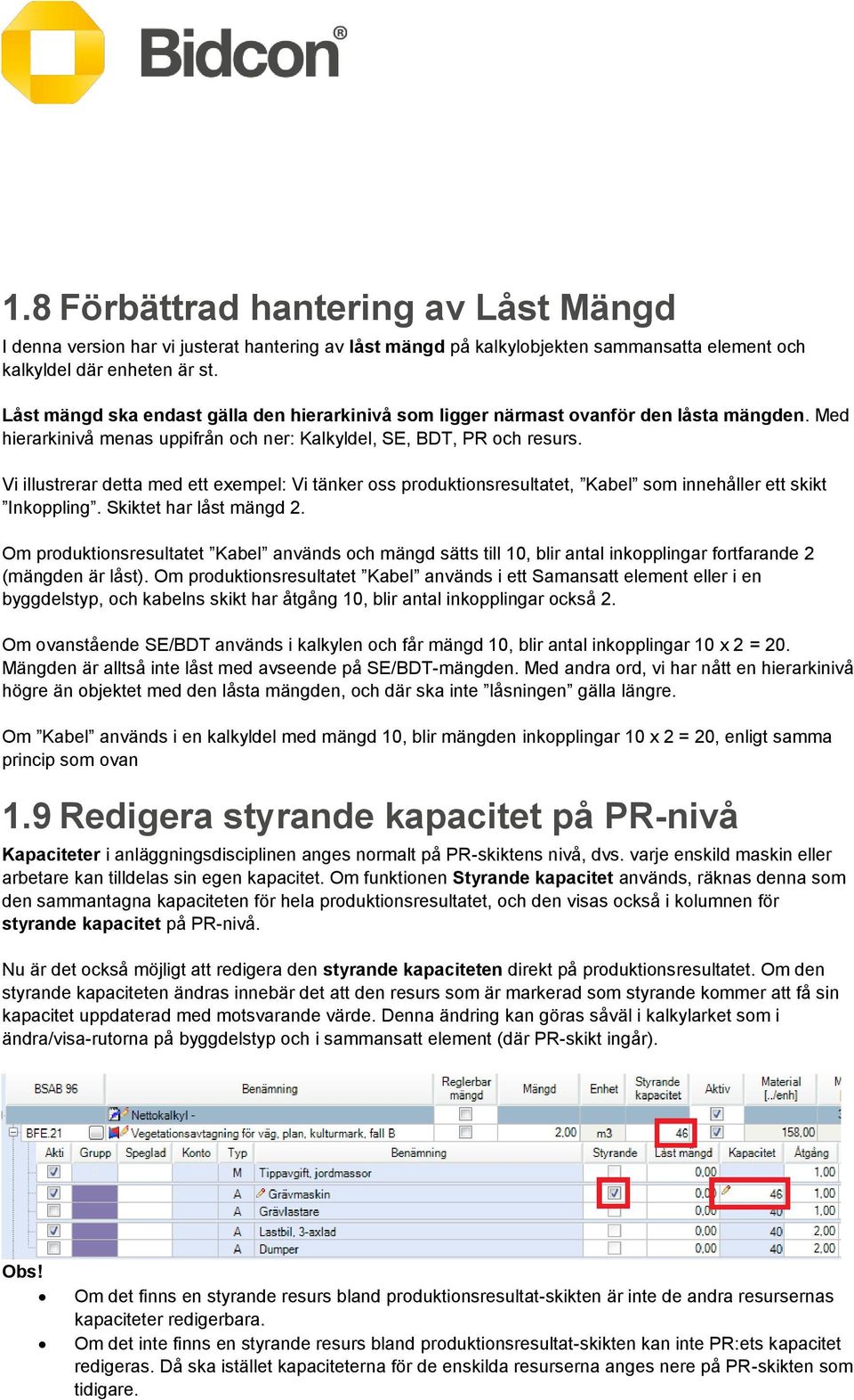 Vi illustrerar detta med ett exempel: Vi tänker oss produktionsresultatet, Kabel som innehåller ett skikt Inkoppling. Skiktet har låst mängd 2.