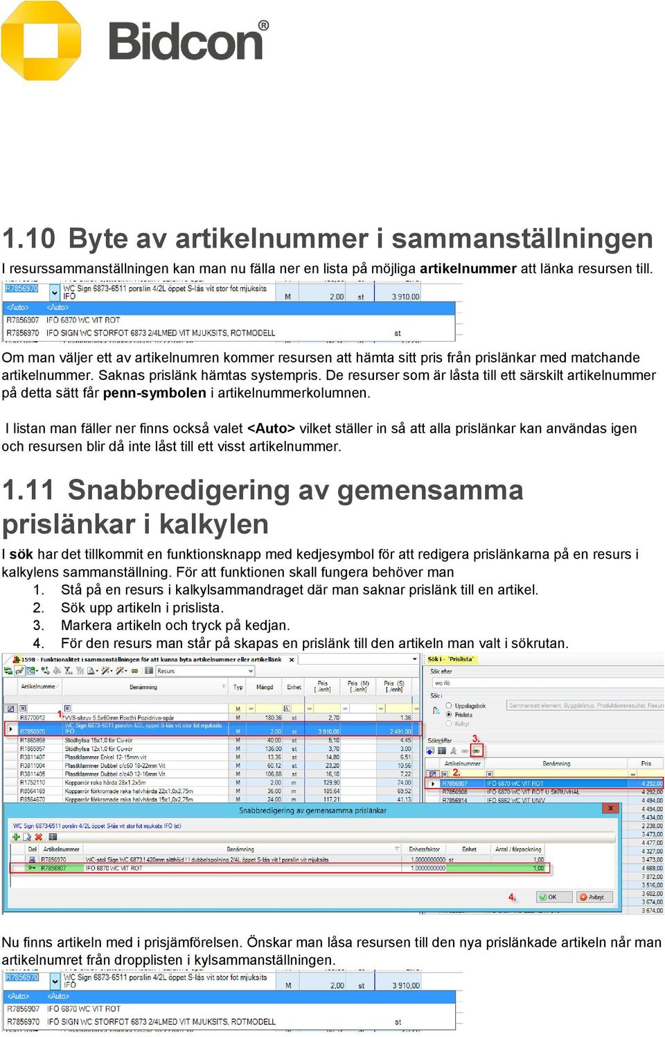 De resurser som är låsta till ett särskilt artikelnummer på detta sätt får penn-symbolen i artikelnummerkolumnen.