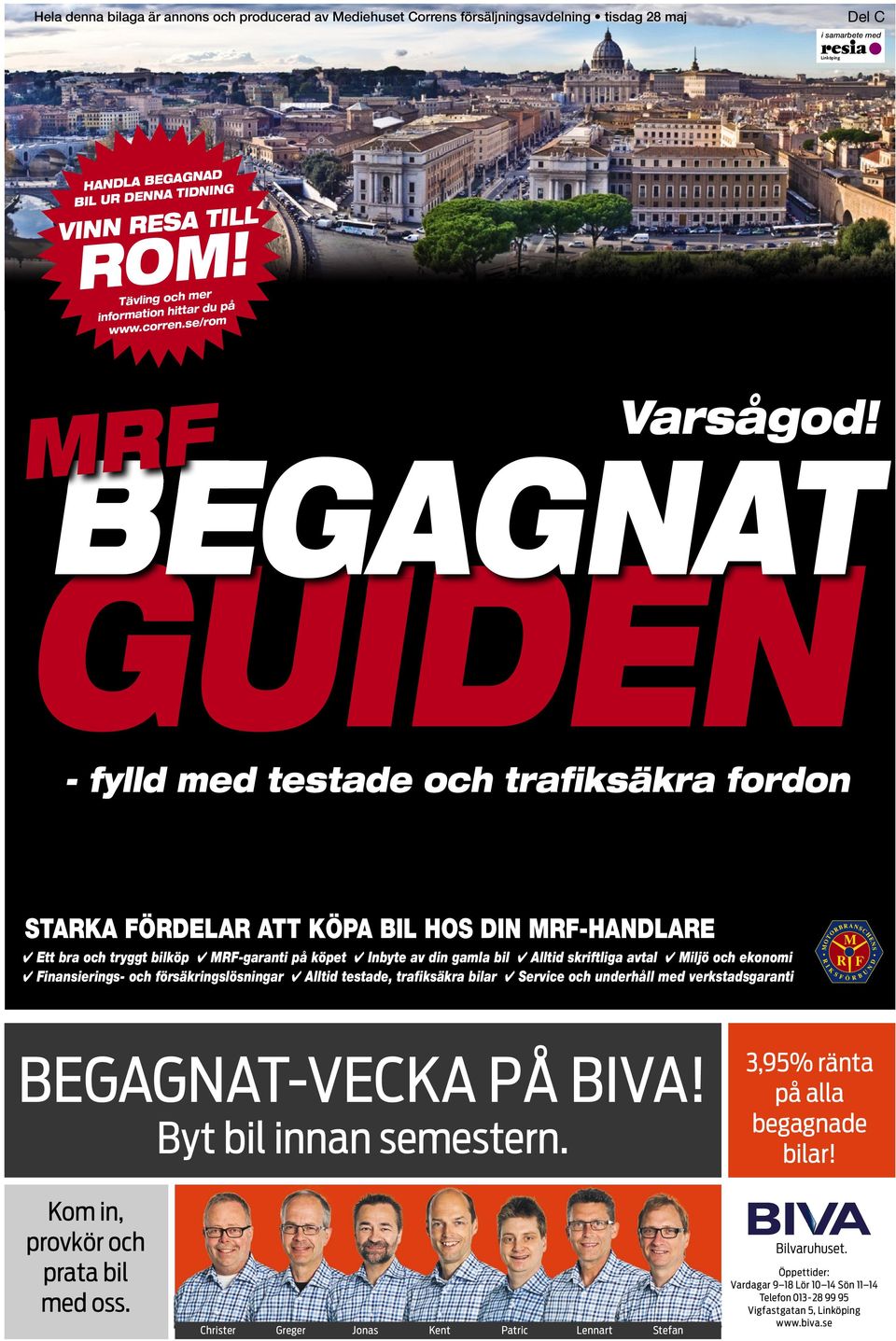 BEGAGNAT GUIDEN -fylld med testade och trafiksäkra fordon STARKA FÖRDELAR ATT KÖPA BIL HOS DIN MRF-HANDLARE Ett bra och tryggt bilköp MRF-garanti på köpet Inbyte av din gamla bil Alltid skriftliga