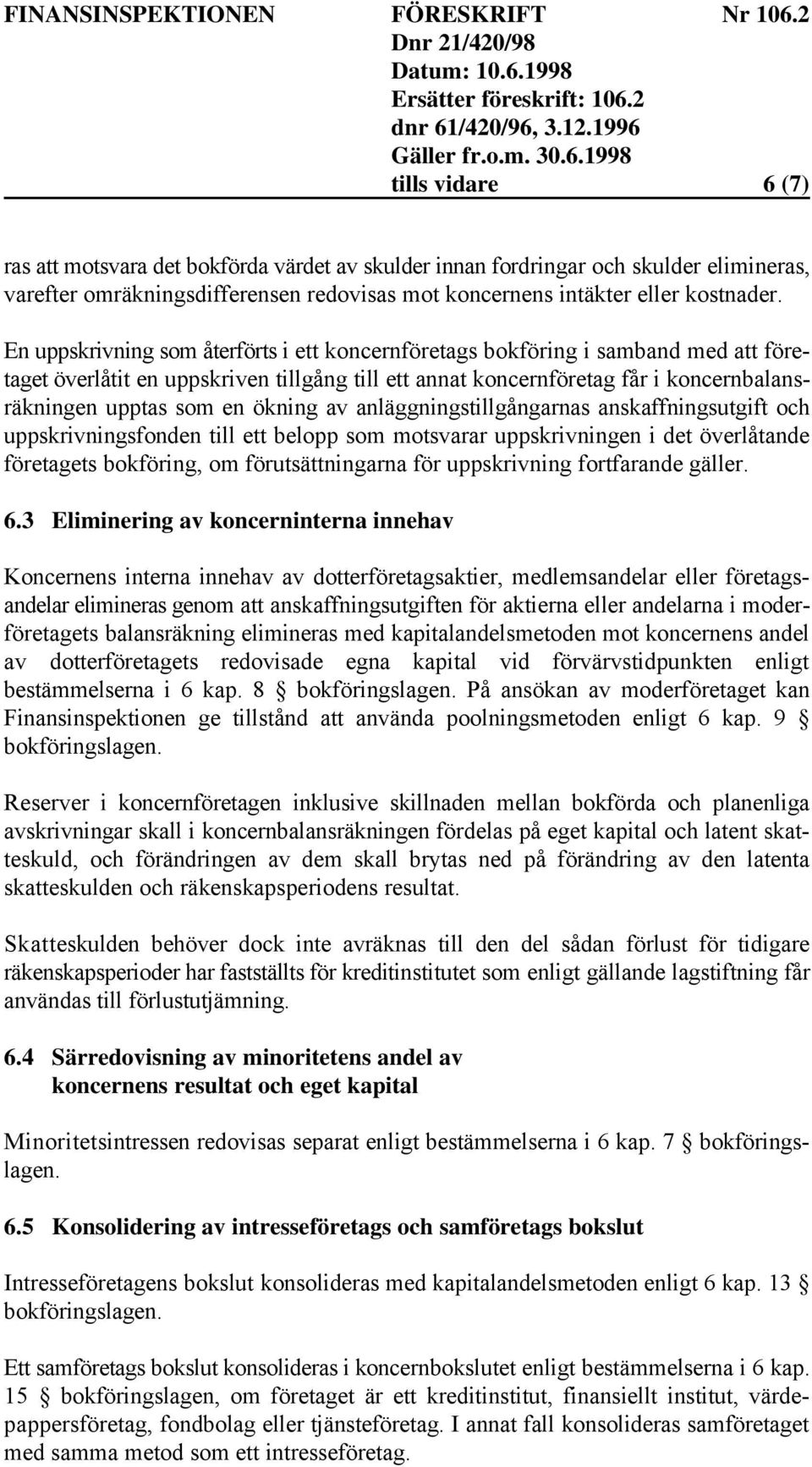 ökning av anläggningstillgångarnas anskaffningsutgift och uppskrivningsfonden till ett belopp som motsvarar uppskrivningen i det överlåtande företagets bokföring, om förutsättningarna för