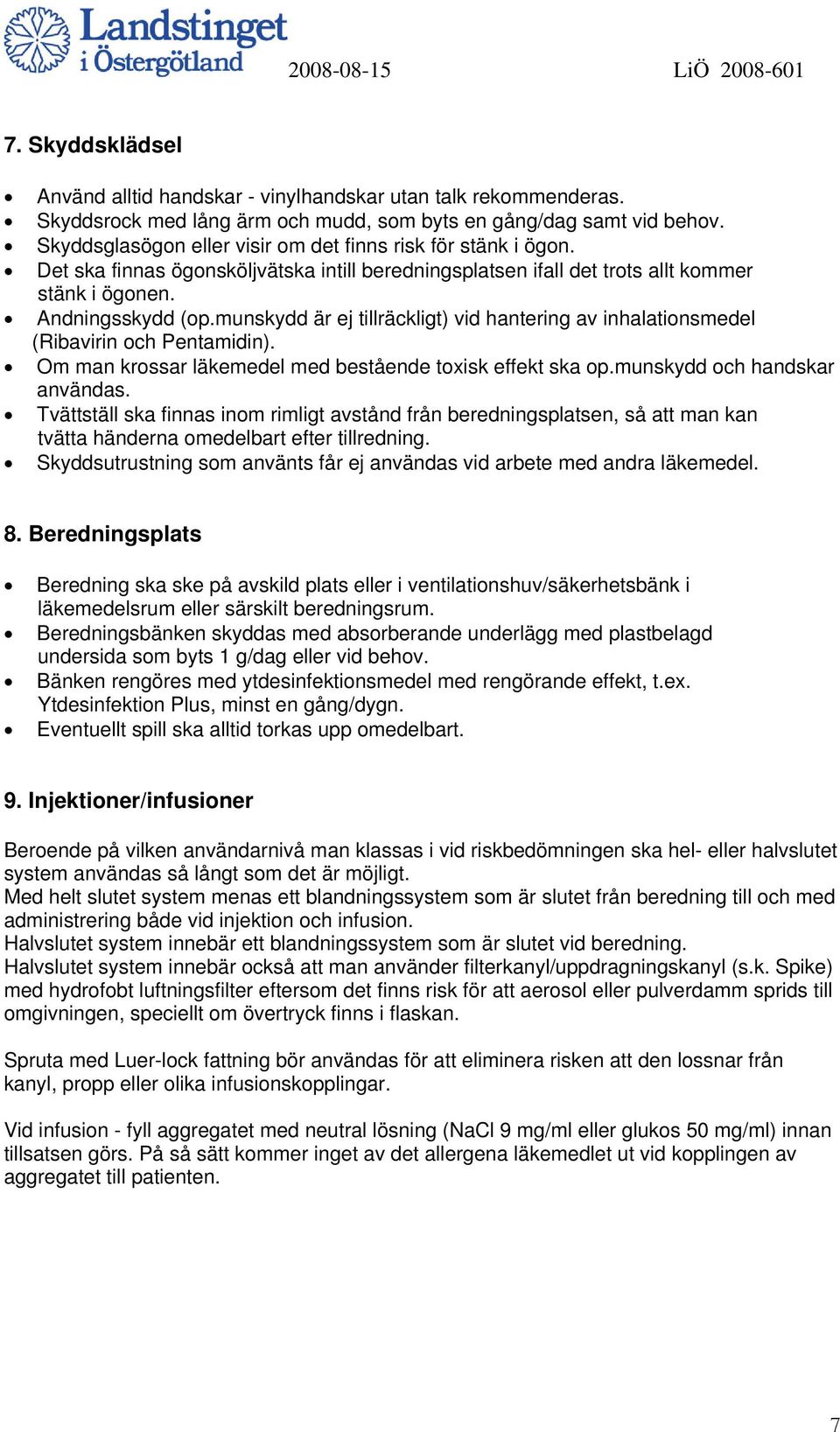 munskydd är ej tillräckligt) vid hantering av inhalationsmedel (Ribavirin och Pentamidin). Om man krossar läkemedel med bestående toxisk effekt ska op.munskydd och handskar användas.