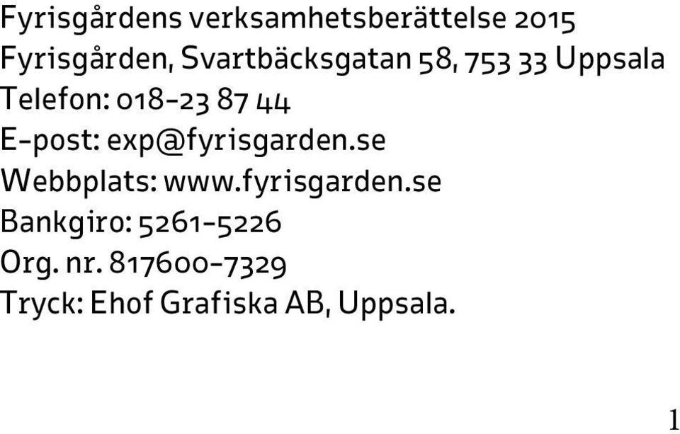 E-post: exp@fyrisgarden.se Webbplats: www.fyrisgarden.se Bankgiro: 5261-5226 Org.