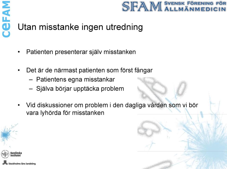 Patientens egna misstankar Själva börjar upptäcka problem Vid