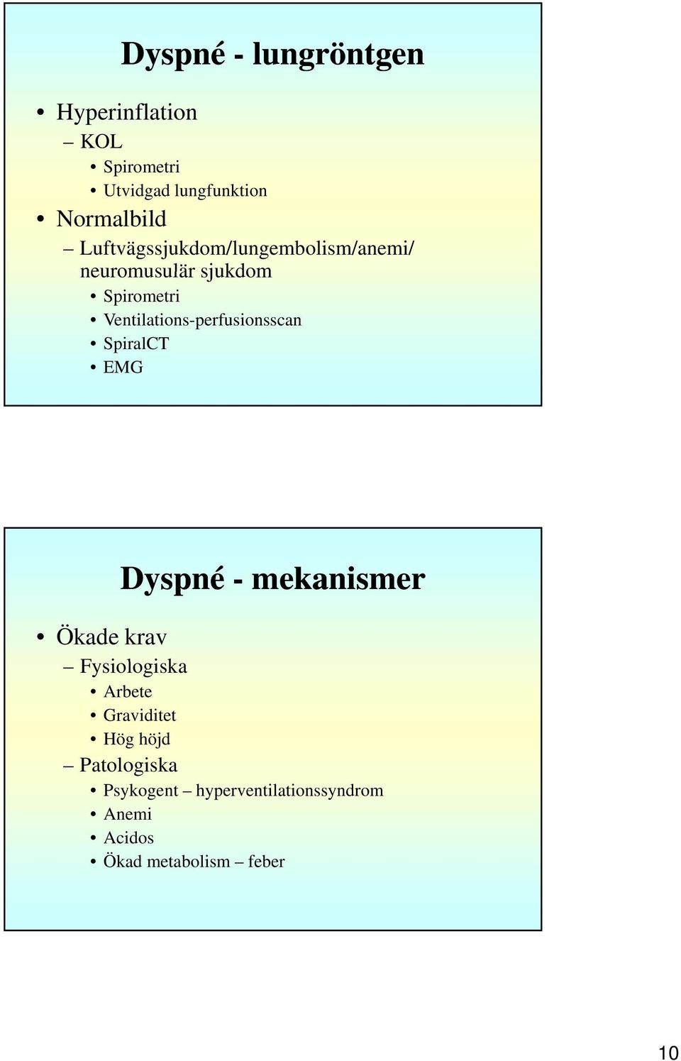 Ventilations-perfusionsscan SpiralCT EMG Ökade krav Dyspné - mekanismer Fysiologiska i