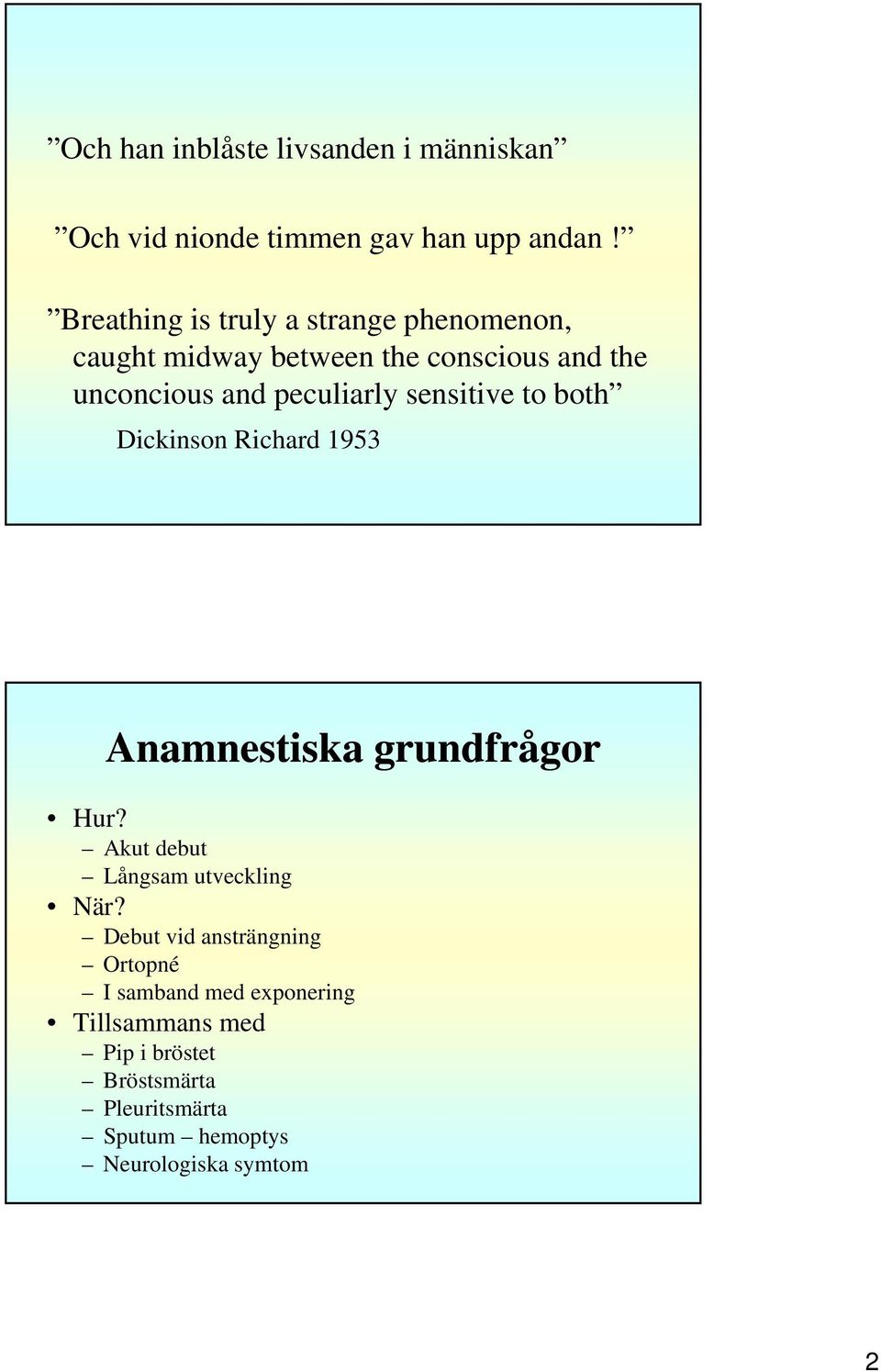 sensitive to both Dickinson Richard 1953 Anamnestiska grundfrågor Hur? Akut debut Långsam utveckling När?