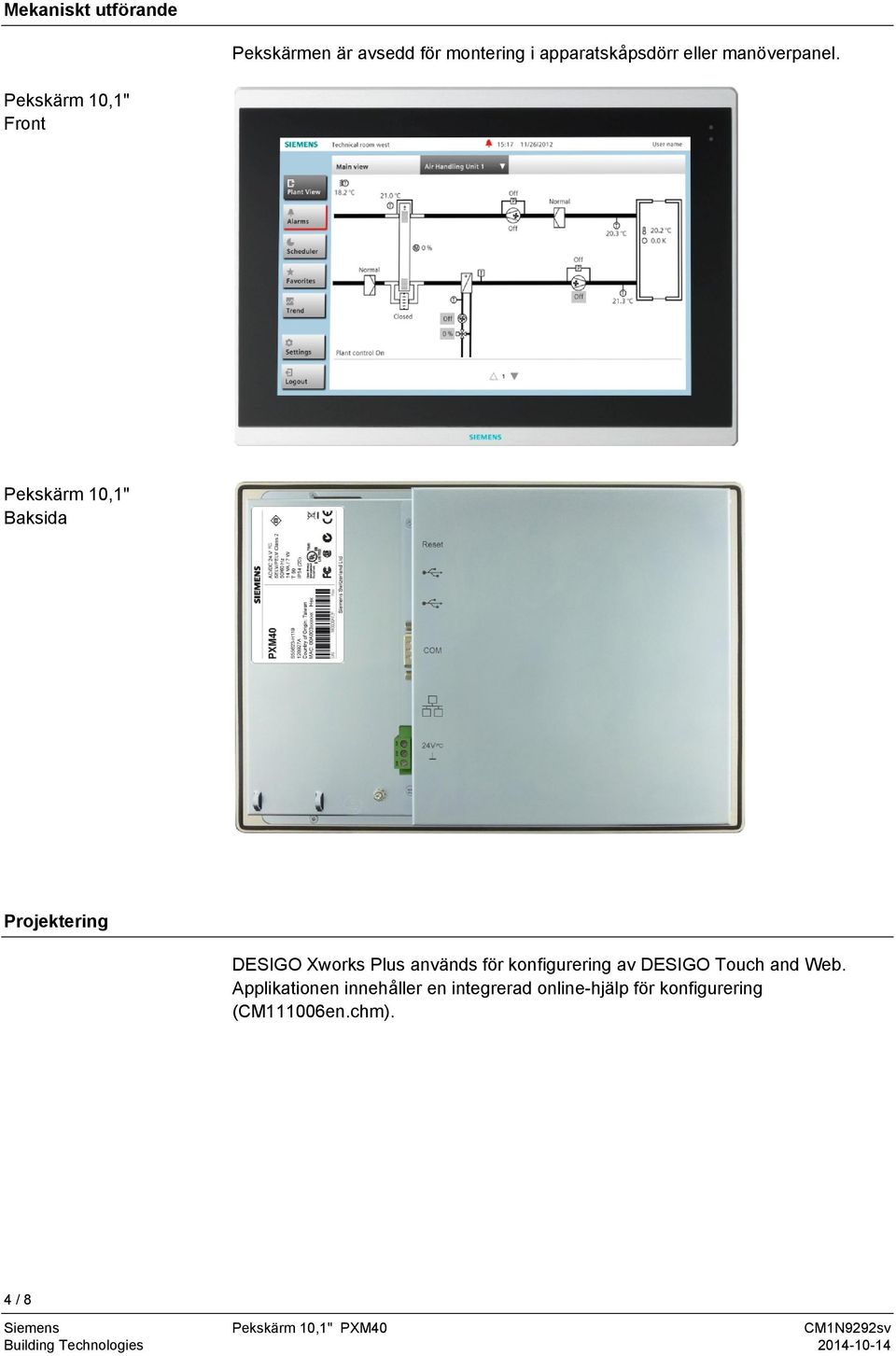 Pekskärm 10,1" Front Pekskärm 10,1" Baksida Projektering DESIGO Xworks Plus