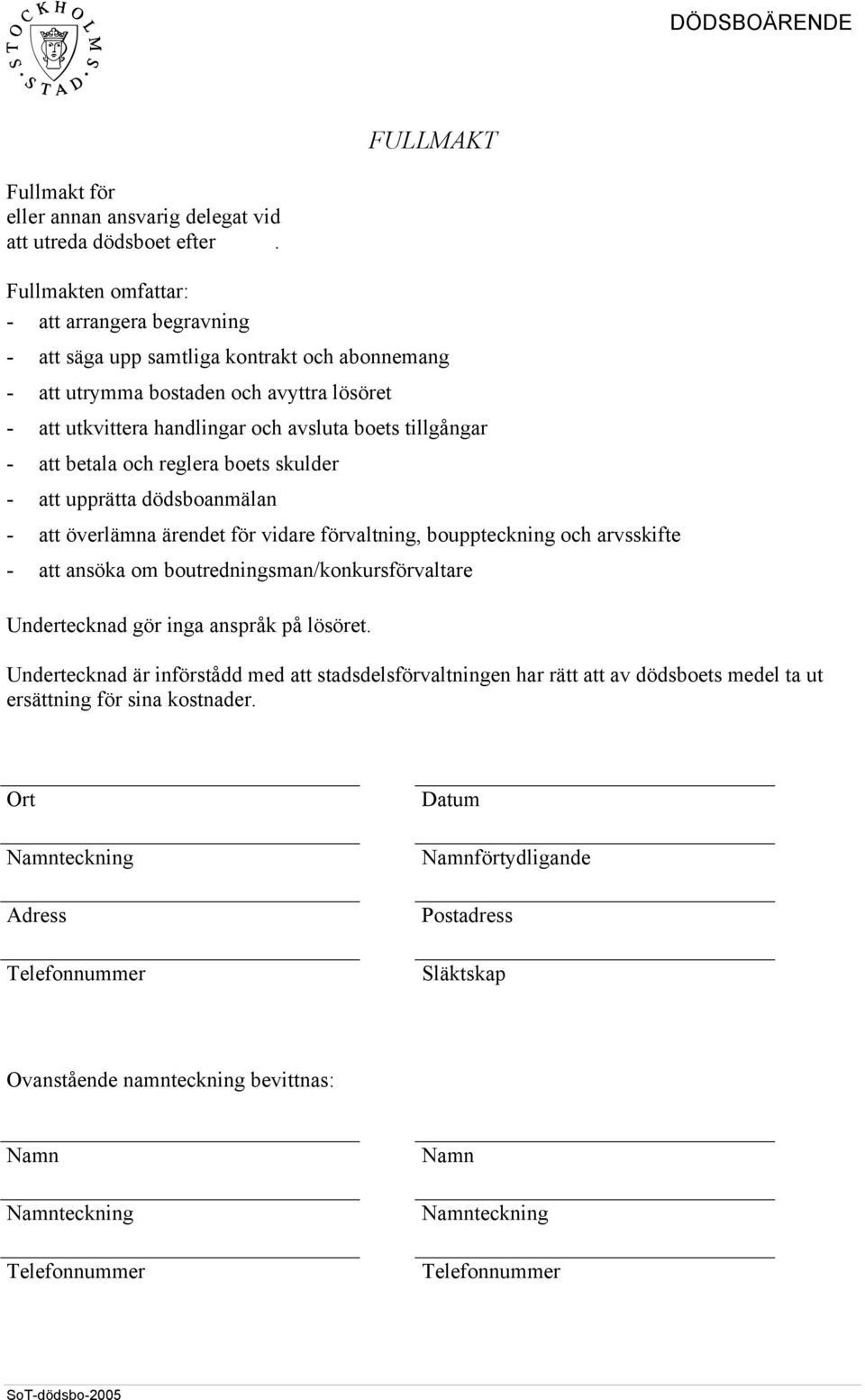 att betala och reglera boets skulder - att upprätta dödsboanmälan - att överlämna ärendet för vidare förvaltning, bouppteckning och arvsskifte - att ansöka om boutredningsman/konkursförvaltare