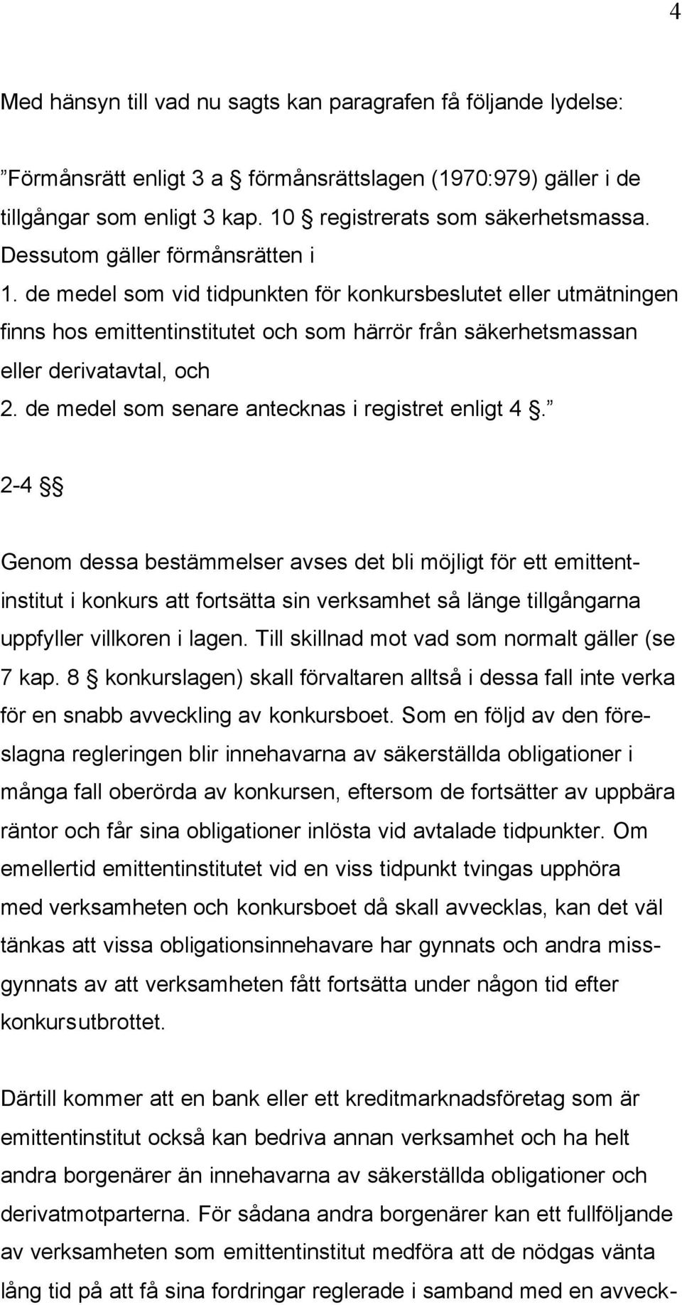de medel som senare antecknas i registret enligt 4.
