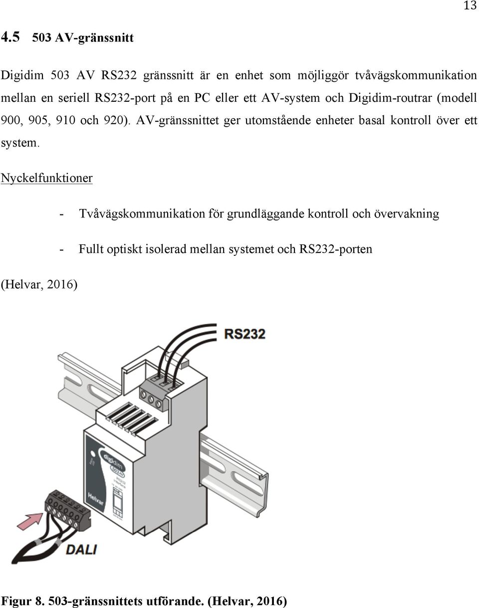 AV-gränssnittet ger utomstående enheter basal kontroll över ett system.