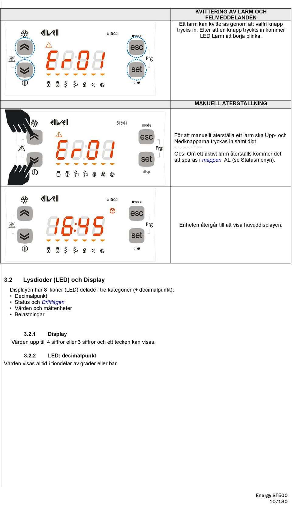 - - - - - - - - - Obs: Om ett aktivt larm återställs kommer det att sparas i mappen AL (se Statusmenyn). esc set Enheten återgår till att visa huvuddisplayen. 3.