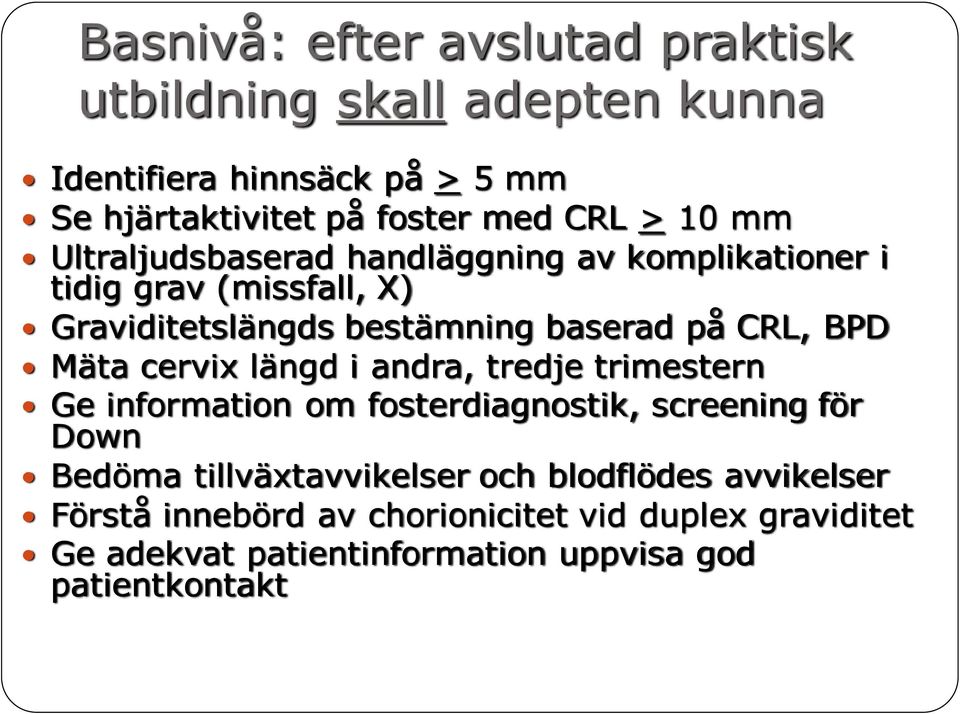 BPD Mäta cervix längd i andra, tredje trimestern Ge information om fosterdiagnostik, screening för Down Bedöma tillväxtavvikelser