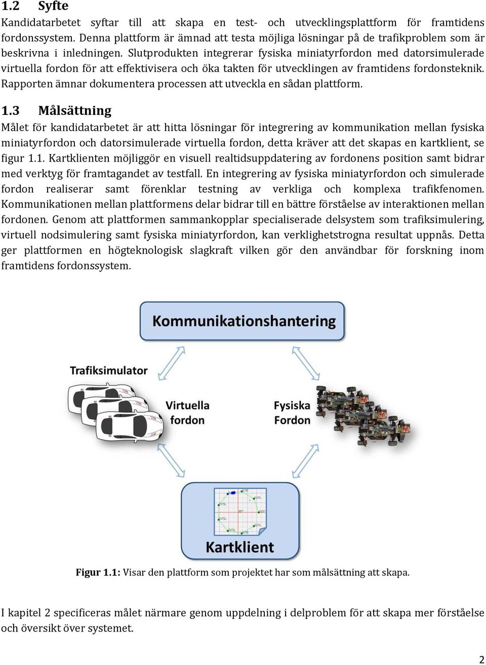 Slutprodukten integrerar fysiska miniatyrfordon med datorsimulerade virtuella fordon för att effektivisera och öka takten för utvecklingen av framtidens fordonsteknik.