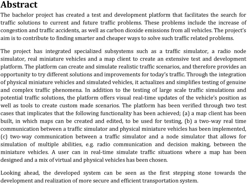 The project s aim is to contribute to finding smarter and cheaper ways to solve such traffic related problems.