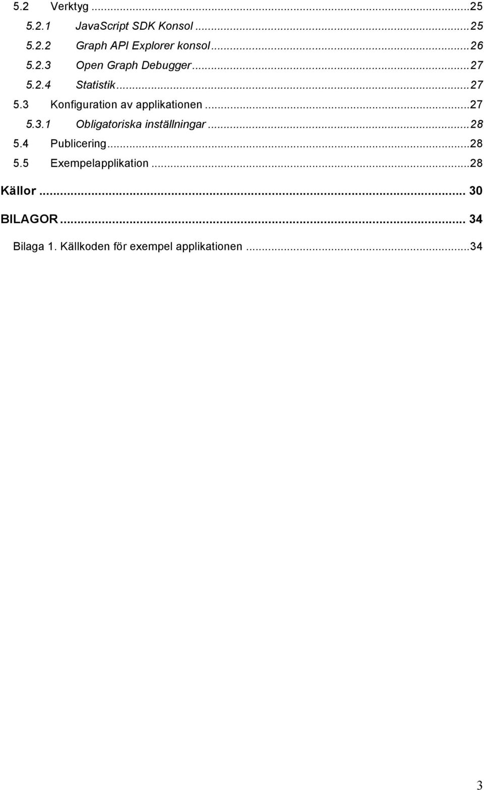 .. 27 5.3.1 Obligatoriska inställningar... 28 5.4 Publicering... 28 5.5 Exempelapplikation.