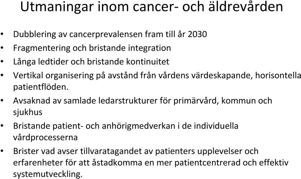 Avsaknad av samlade ledarstrukturer för primärvård, kommun och sjukhus Bristande patient-och anhörigmedverkani de individuella