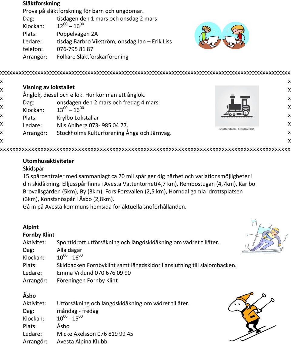 Släktforskarförening Visning av lokstallet Ånglok, diesel och ellok. Hur kör man ett ånglok. Dag: onsdagen den 2 mars och fredag 4 mars.