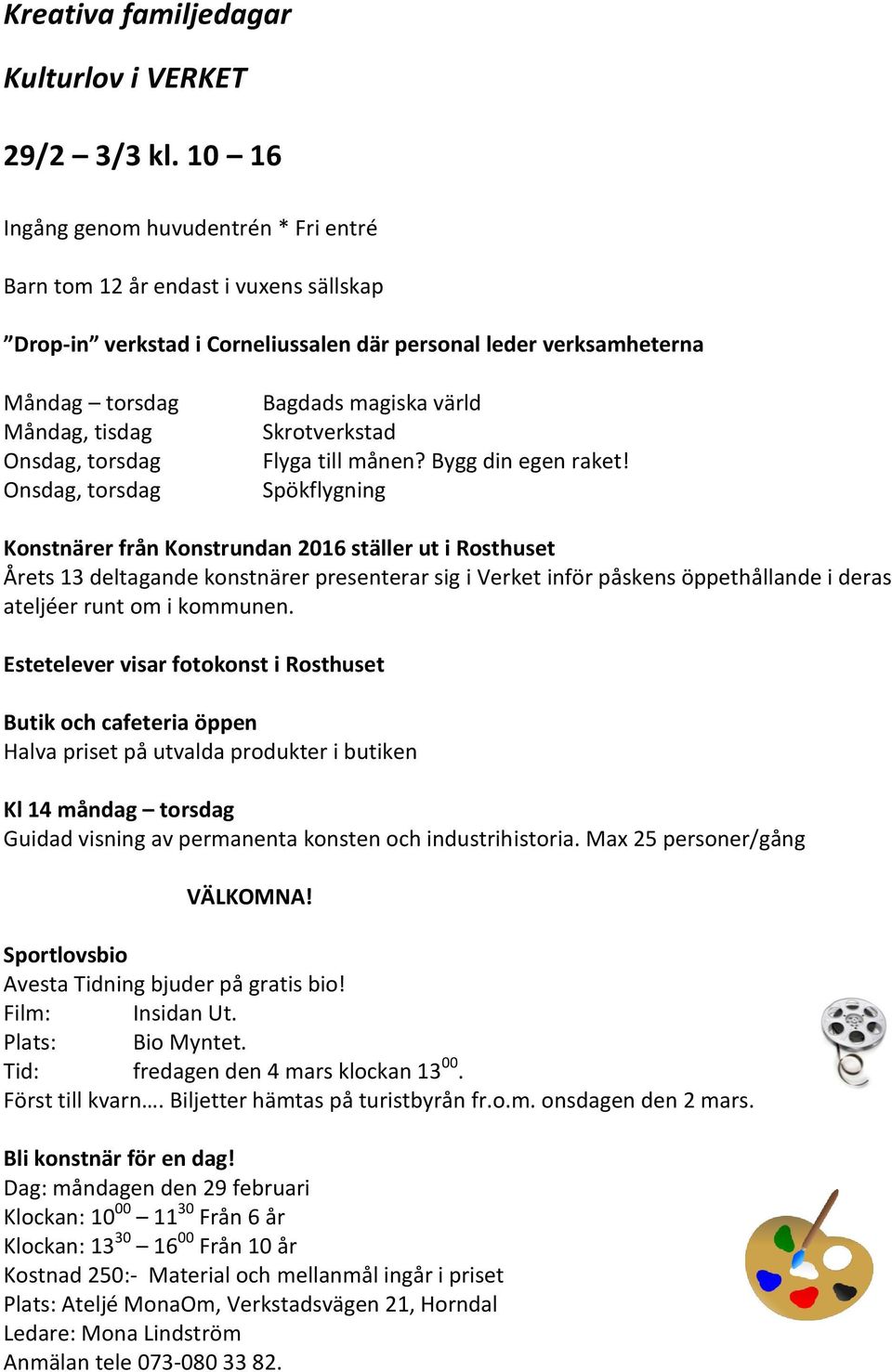Onsdag, torsdag Bagdads magiska värld Skrotverkstad Flyga till månen? Bygg din egen raket!