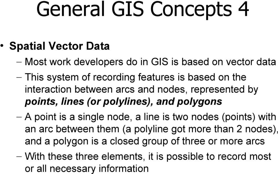 point is a single node, a line is two nodes (points) with an arc between them (a polyline got more than 2 nodes), and a