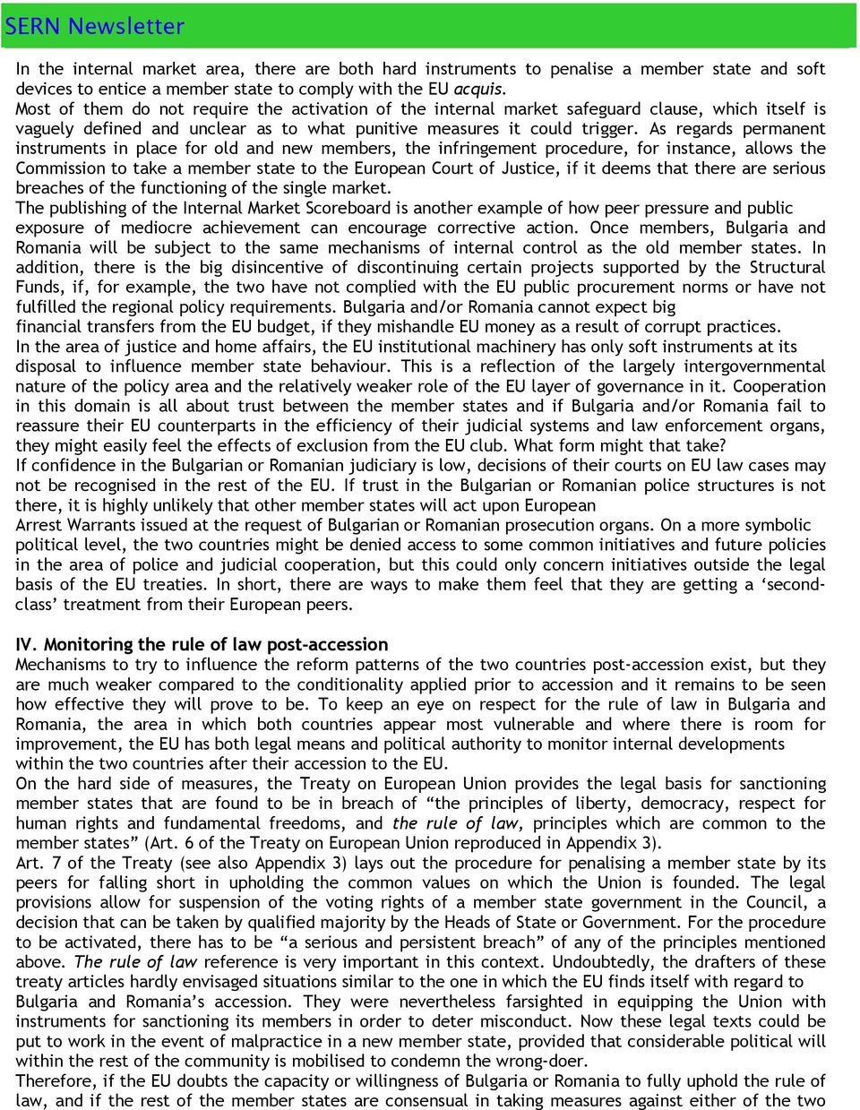 As regards permanent instruments in place for old and new members, the infringement procedure, for instance, allows the Commission to take a member state to the European Court of Justice, if it deems