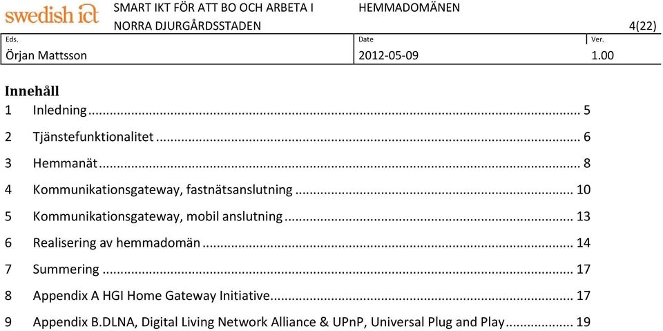 .. 10 5 Kommunikationsgateway, mobil anslutning... 13 6 Realisering av hemmadomän.