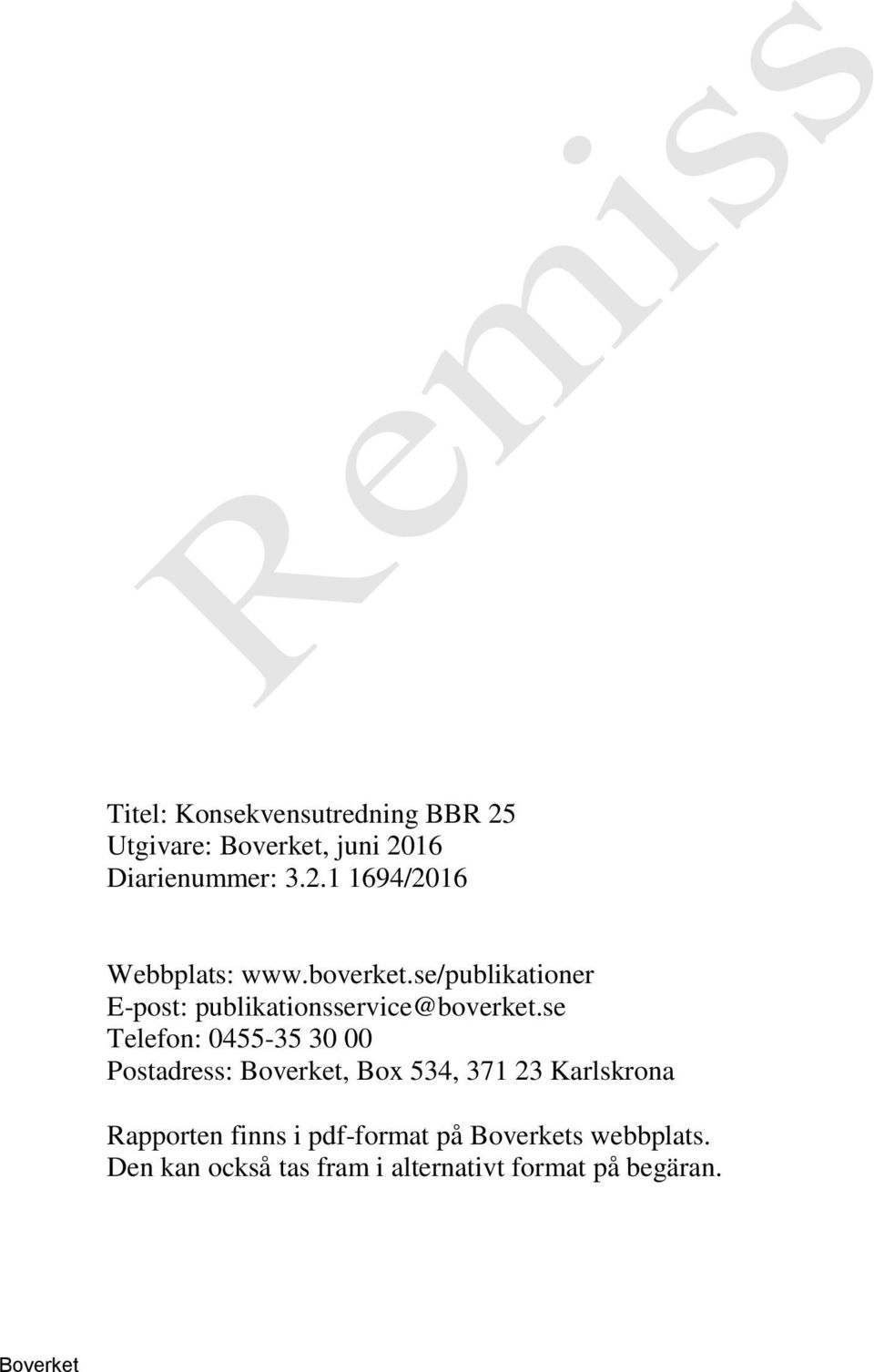 se Telefon: 0455-35 30 00 Postadress: Boverket, Box 534, 371 23 Karlskrona Rapporten finns