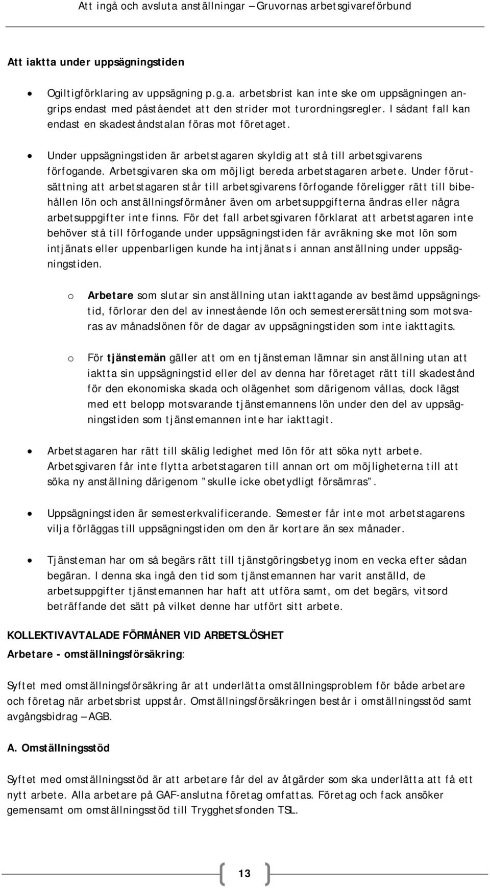 Arbetsgivaren ska om möjligt bereda arbetstagaren arbete.