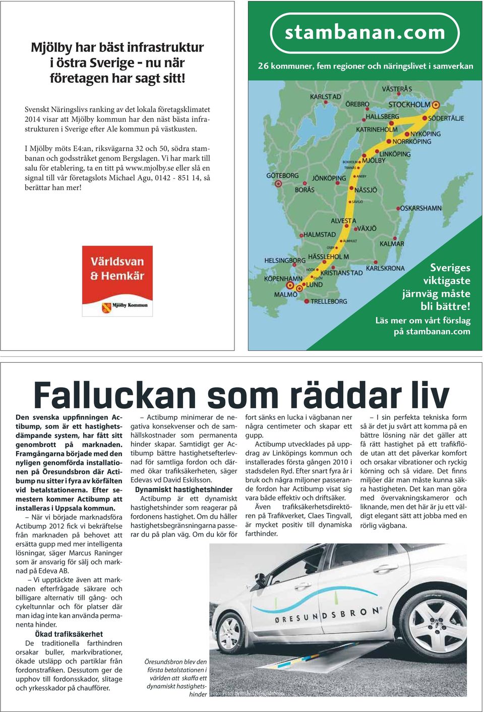 kommun på västkusten. I Mjölby möts E4:an, riksvägarna 32 och 50, södra stambanan och godsstråket genom Bergslagen. Vi har mark till salu för etablering, ta en titt på www.mjolby.