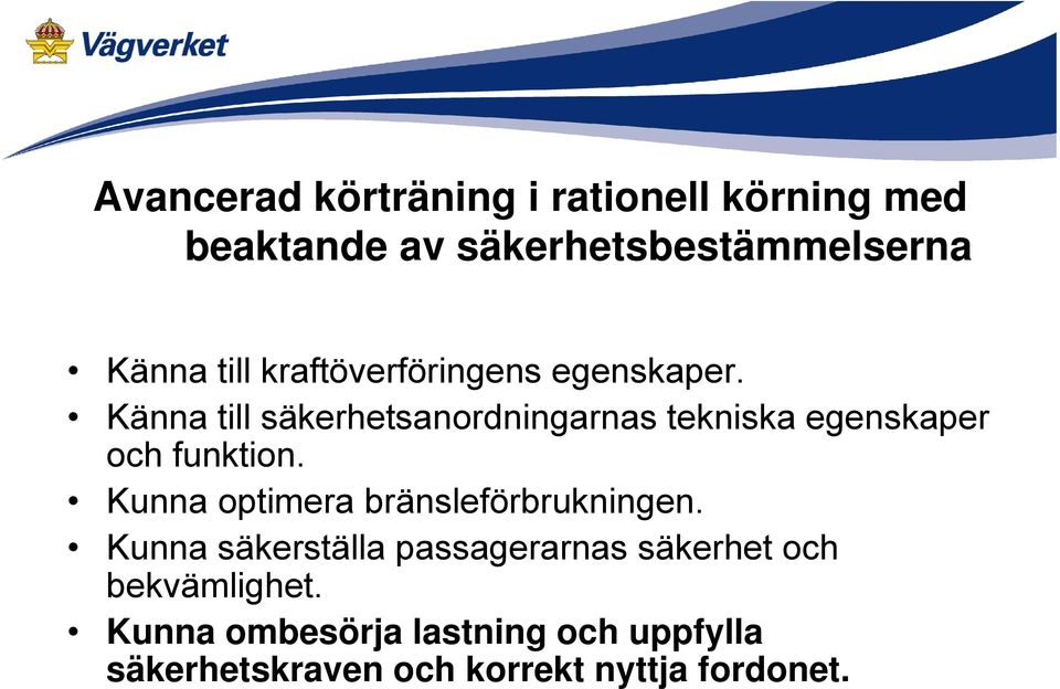 Känna till säkerhetsanordningarnas tekniska egenskaper och funktion.