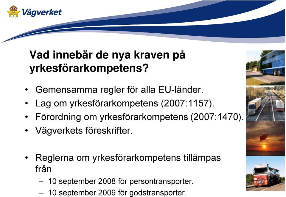 Förordning om yrkesförarkompetens (2007:1470). Vägverkets föreskrifter.