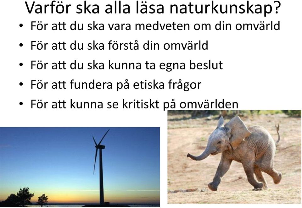 ska förstå din omvärld För att du ska kunna ta egna