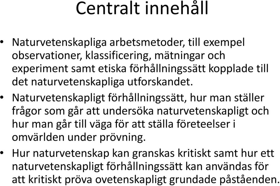 Naturvetenskapligt förhållningssätt, hur man ställer frågor som går att undersöka naturvetenskapligt och hur man går till väga för att