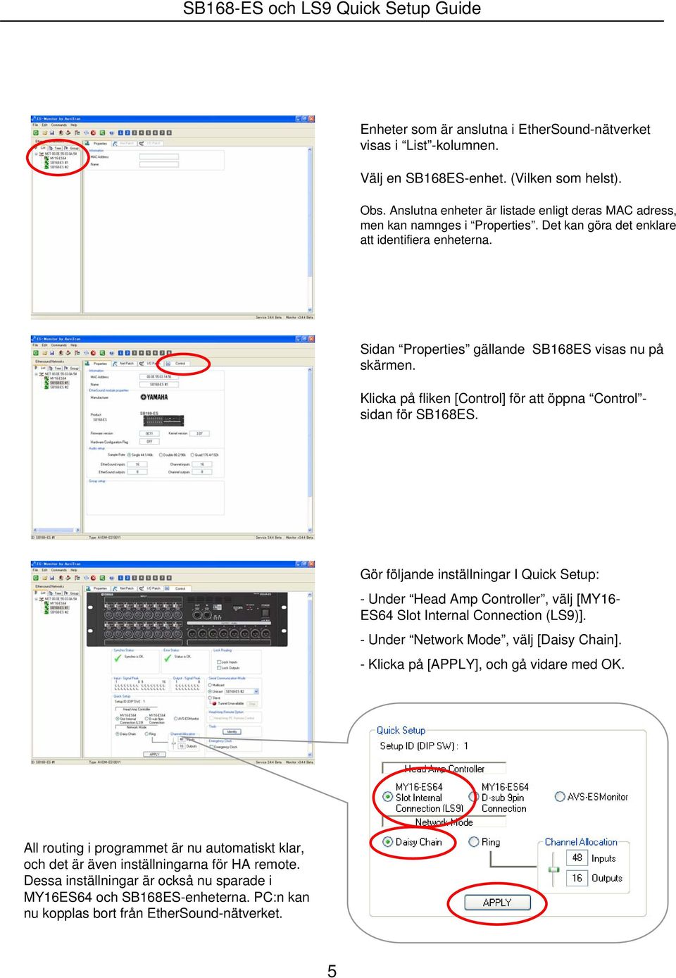 Klicka på fliken [Control] för att öppna Control - sidan för SB168ES. Gör följande inställningar I Quick Setup: - Under Head Amp Controller, välj [MY16- ES64 Slot Internal Connection (LS9)].