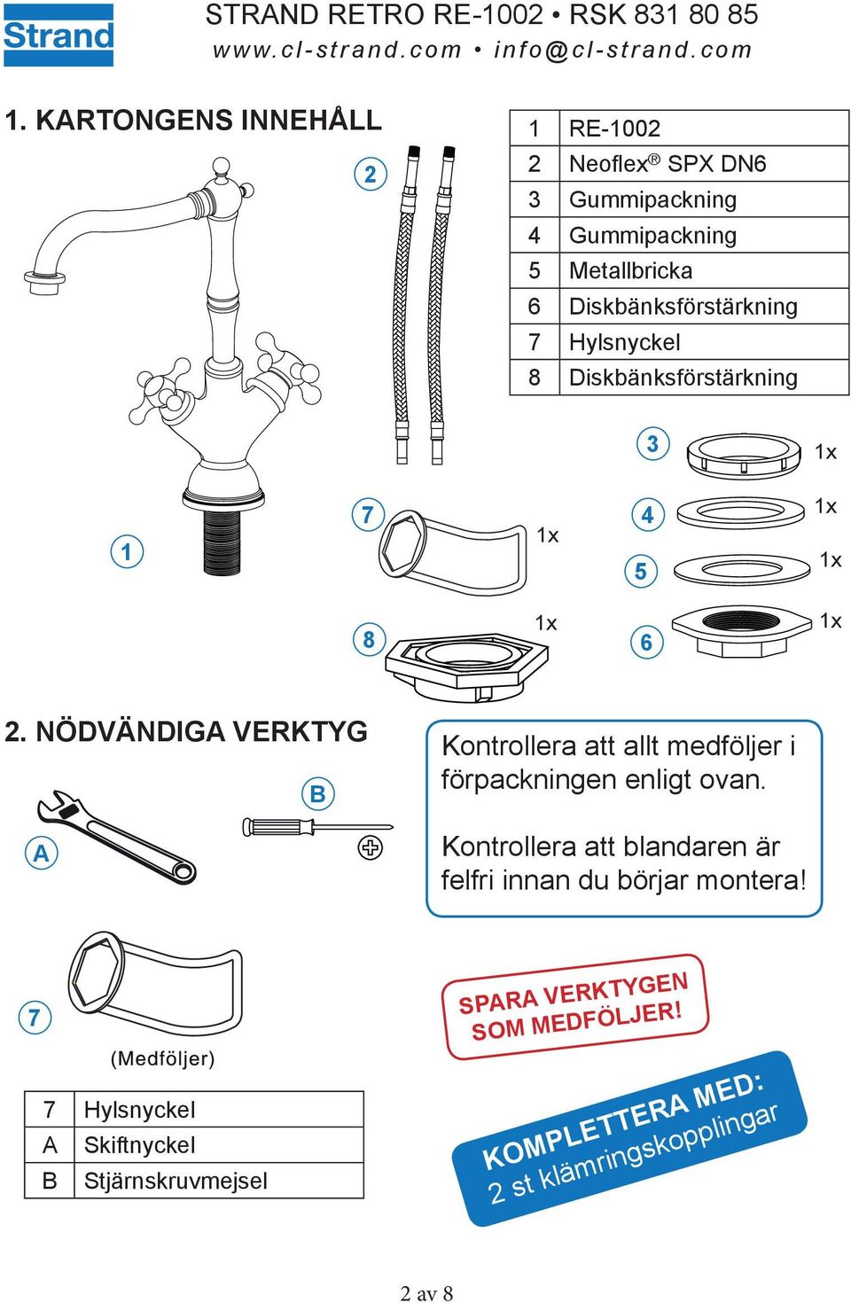 NÖDVÄNDIGA VERKTYG A B Kontrollera att allt medföljer i förpackningen enligt ovan.