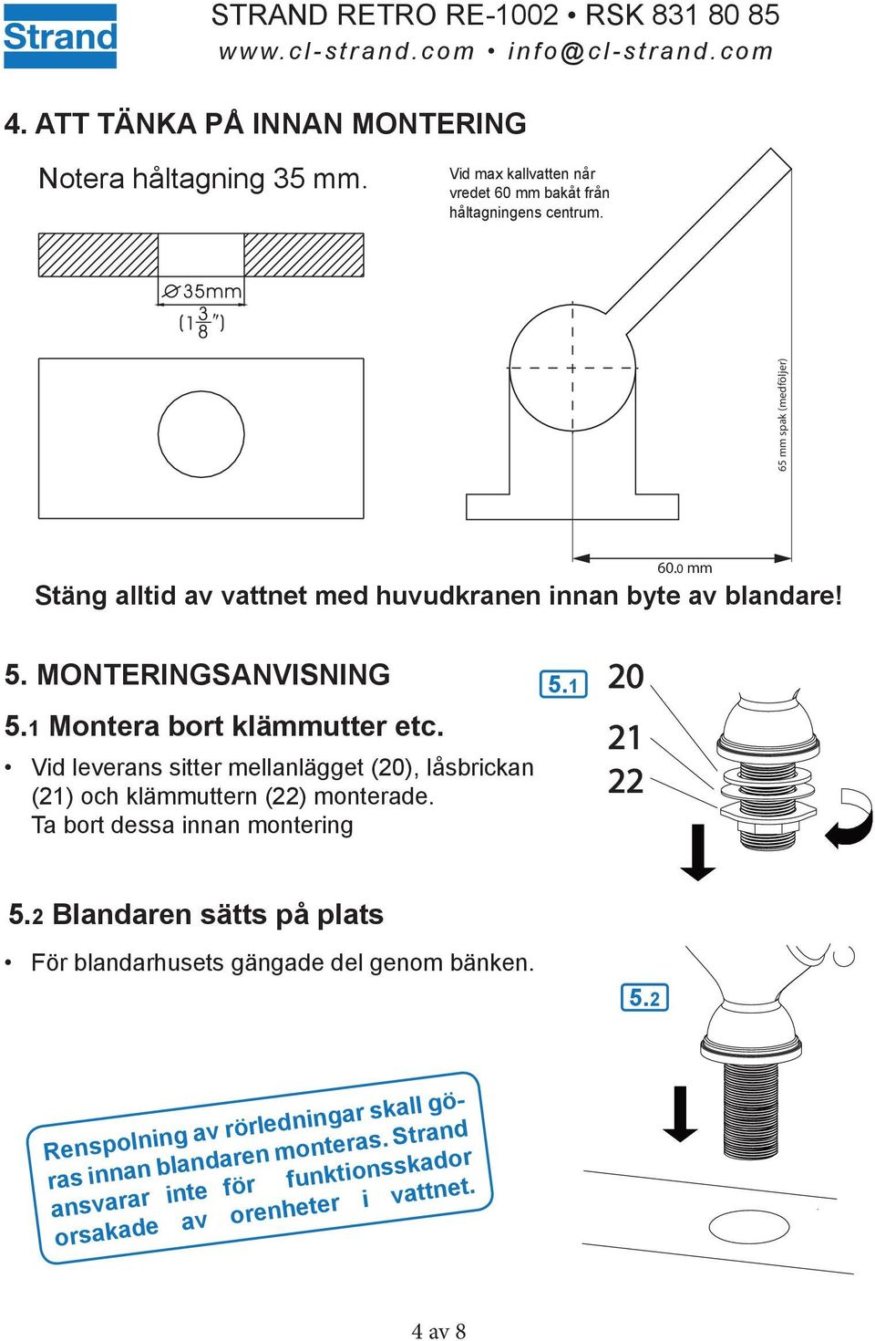 Vid leverans sitter mellanlägget (20), låsbrickan (21) och klämmuttern (22) monterade. Ta bort dessa innan montering 5.1 20 21 22 5.