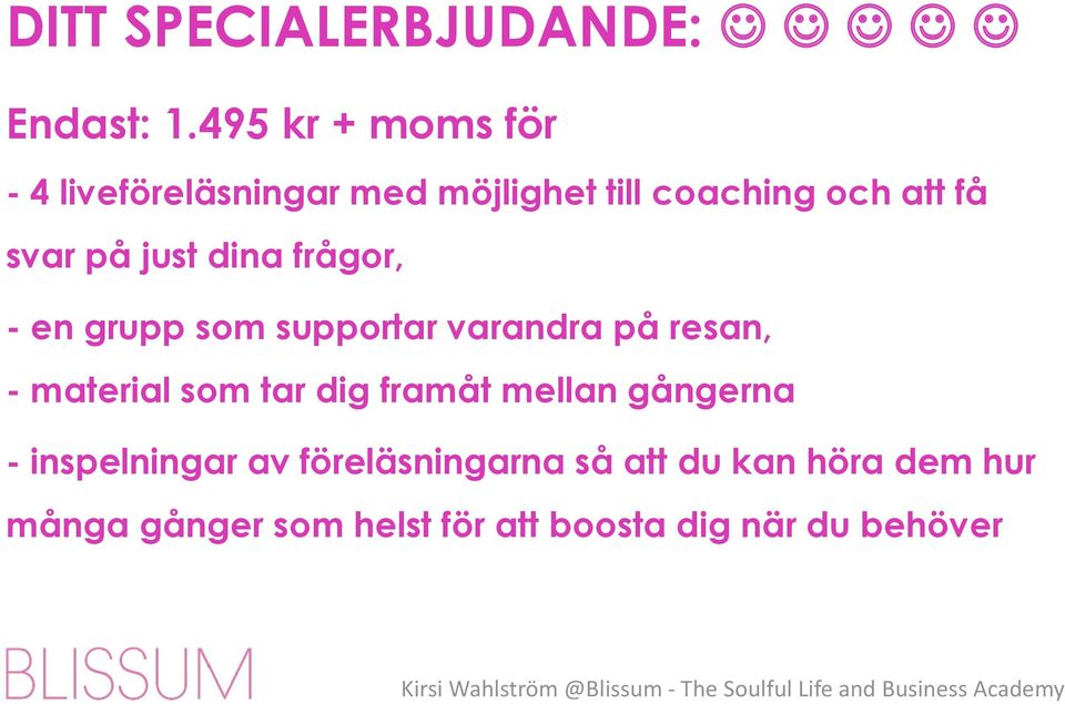 just dina frågor, - en grupp som supportar varandra på resan, - material som tar dig