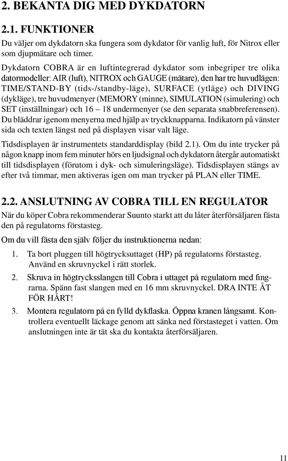 (ytläge) och DIVING (dykläge), tre huvudmenyer (MEMORY (minne), SIMULATION (simulering) och SET (inställningar) och 16 18 undermenyer (se den separata snabbreferensen).