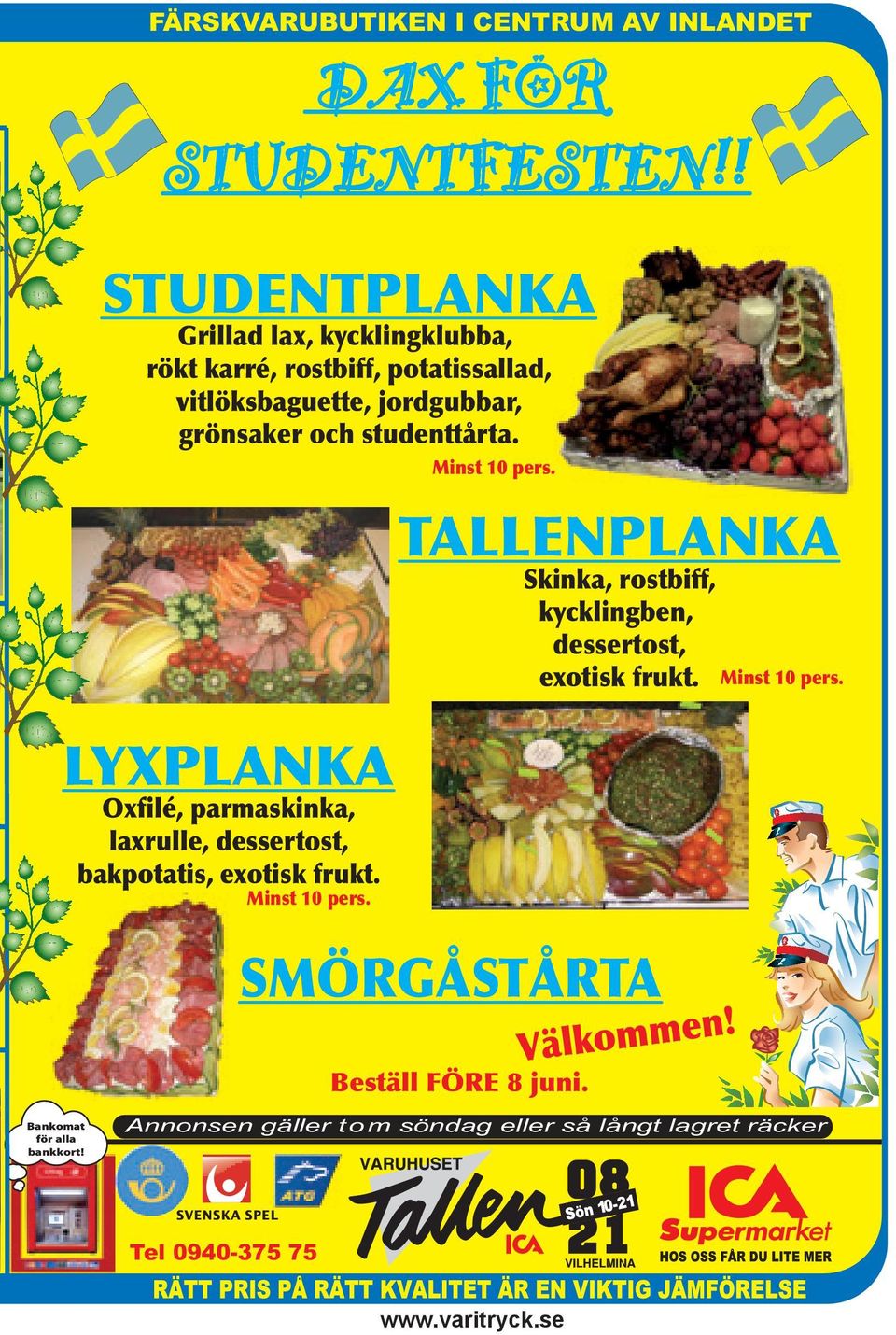 studenttårta. LYXPLANKA Oxfilé, parmaskinka, laxrulle, dessertost, bakpotatis, exotisk frukt. Minst 10 pers.